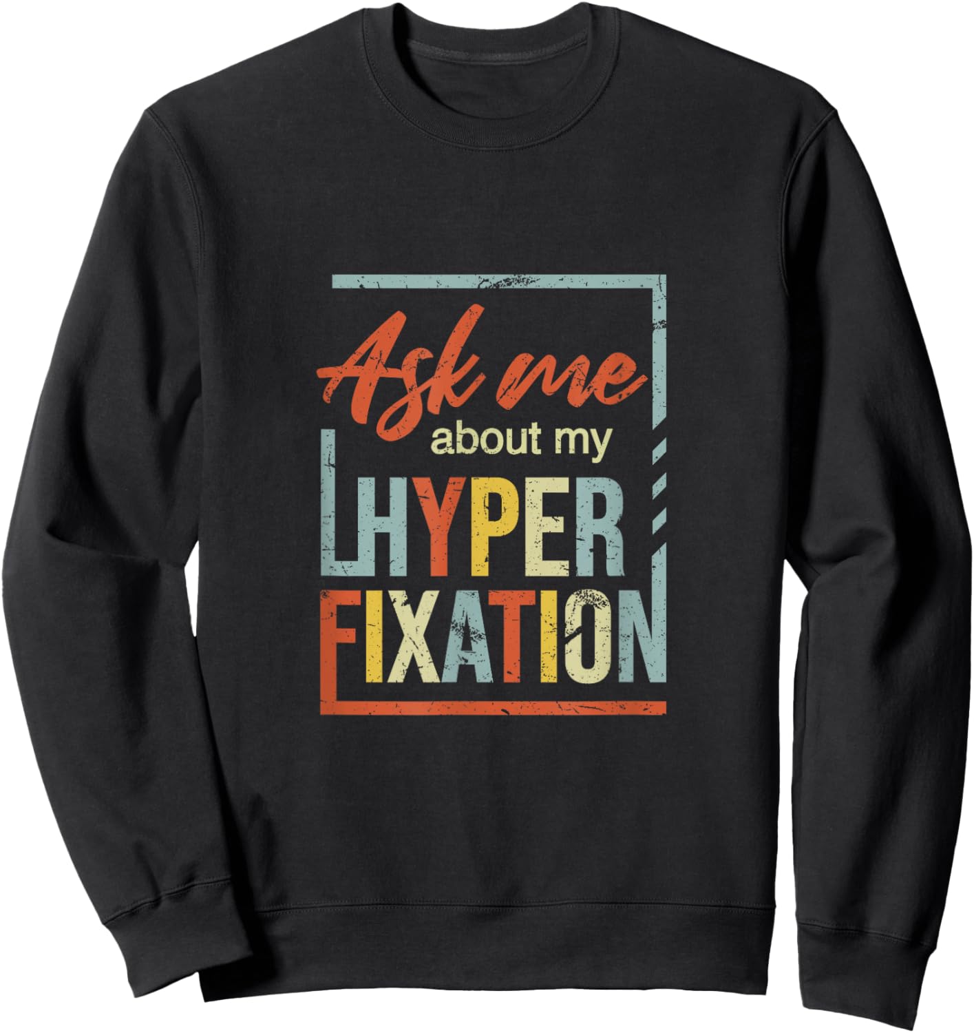 Ask Me About Hyperfixation | Mental Wellness Support Joke Sweatshirt - Sweatshirt | Black