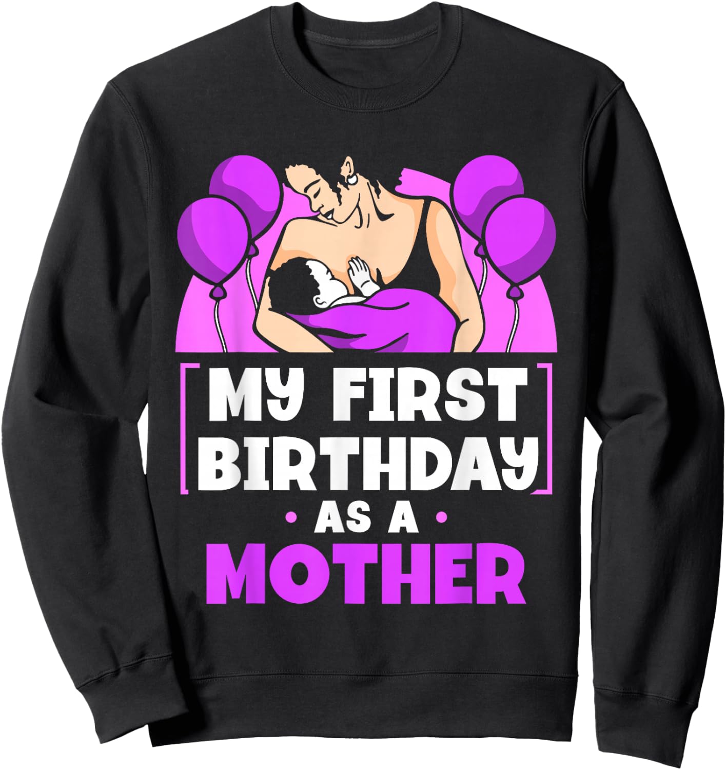 My First Birthday As A Mother Sayings Pregnant Pregnancy Mom Sweatshirt - Sweatshirt | Black