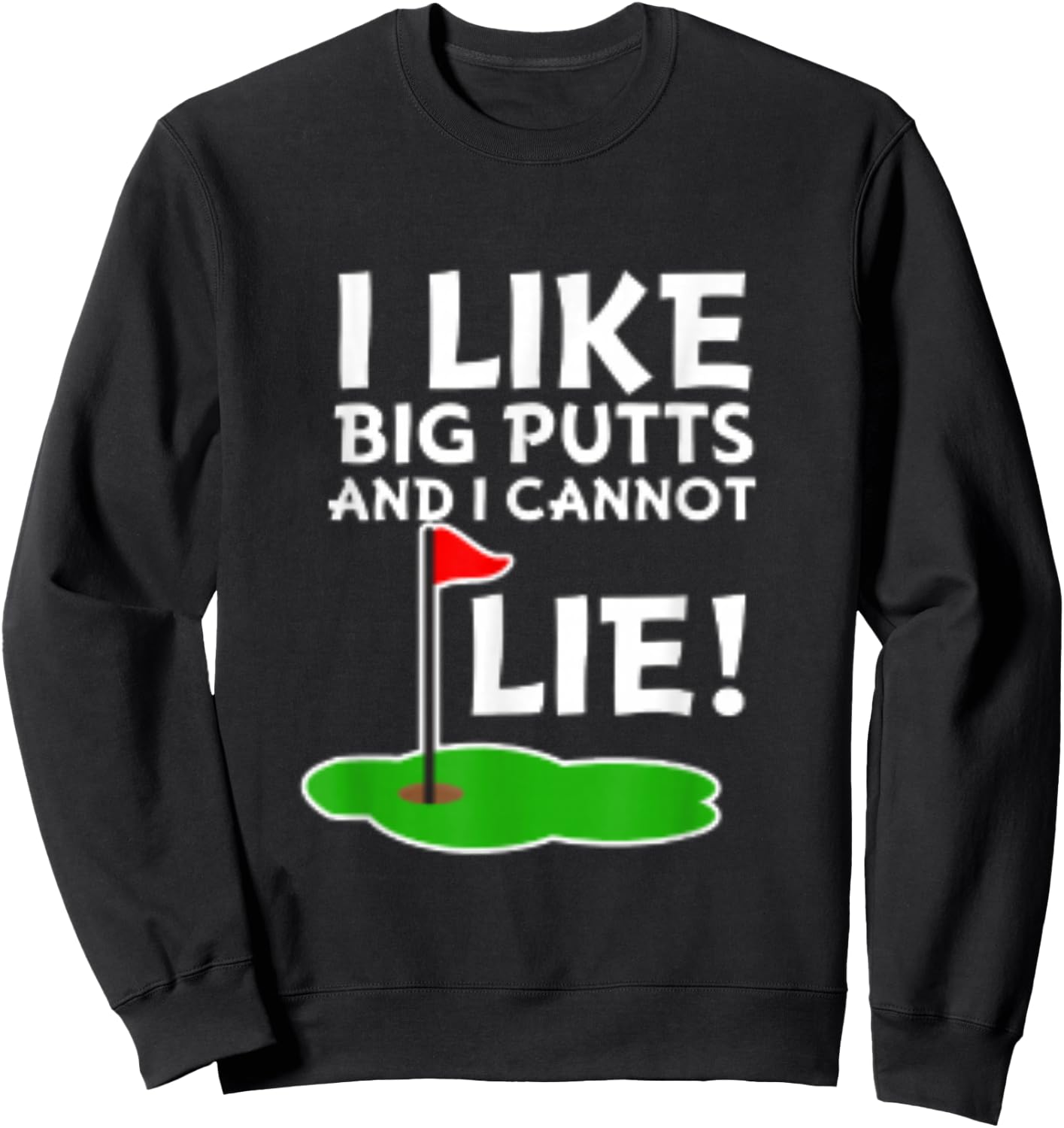 I Like Big Putts and I Cannot Lie | Funny Golf Sweatshirt - Sweatshirt | Black