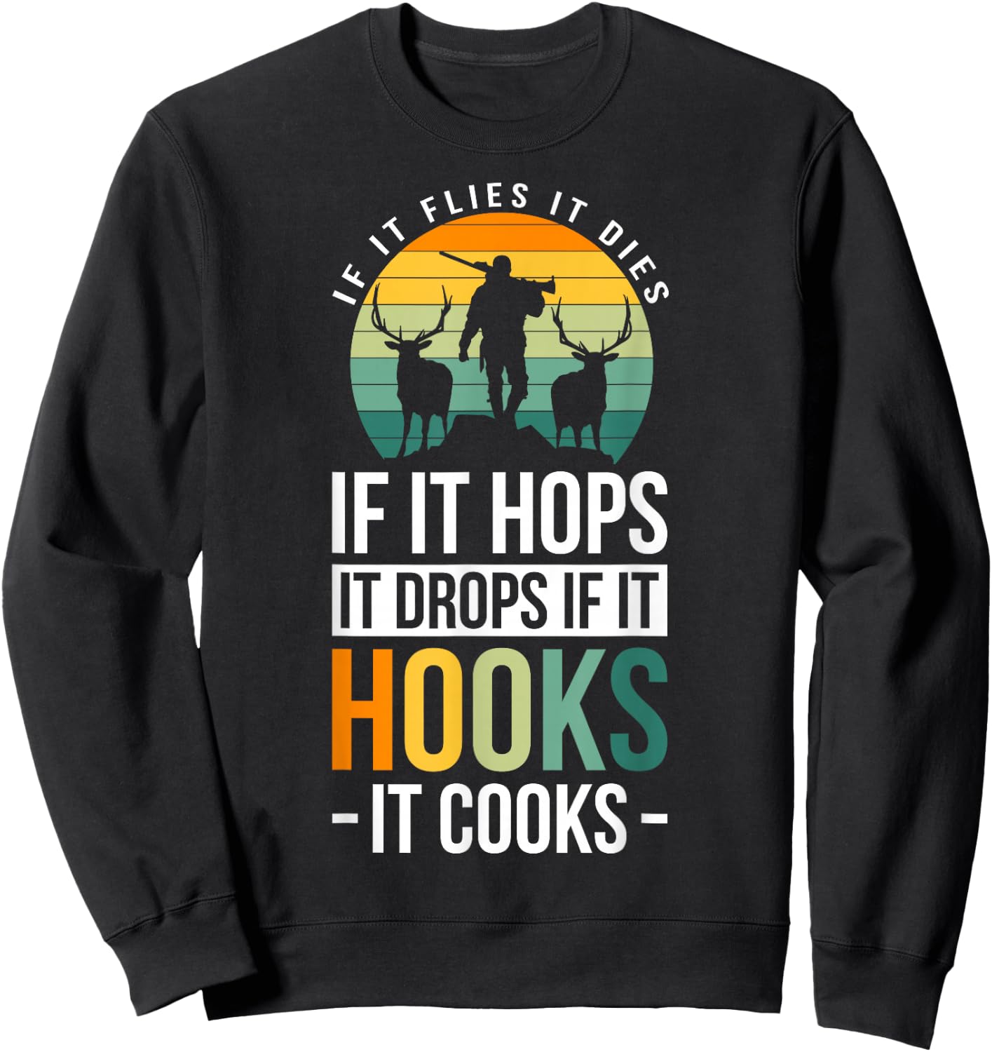 If It Flies It Dies If It Hops It Drops If It Hooks It Cooks Sweatshirt - Sweatshirt | Black