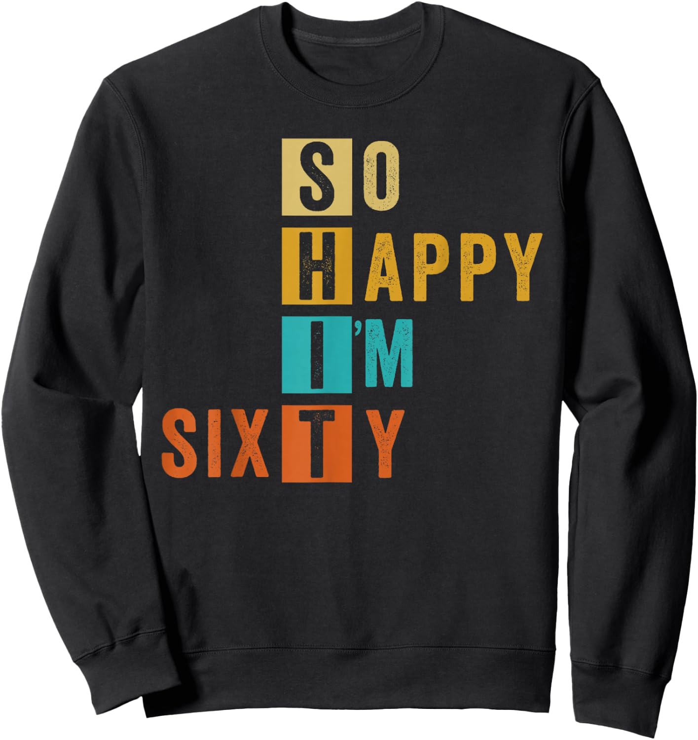 So Happy I'm Sixty Retro Funny 60th Birthday 60 Years Old Sweatshirt - Sweatshirt | Black