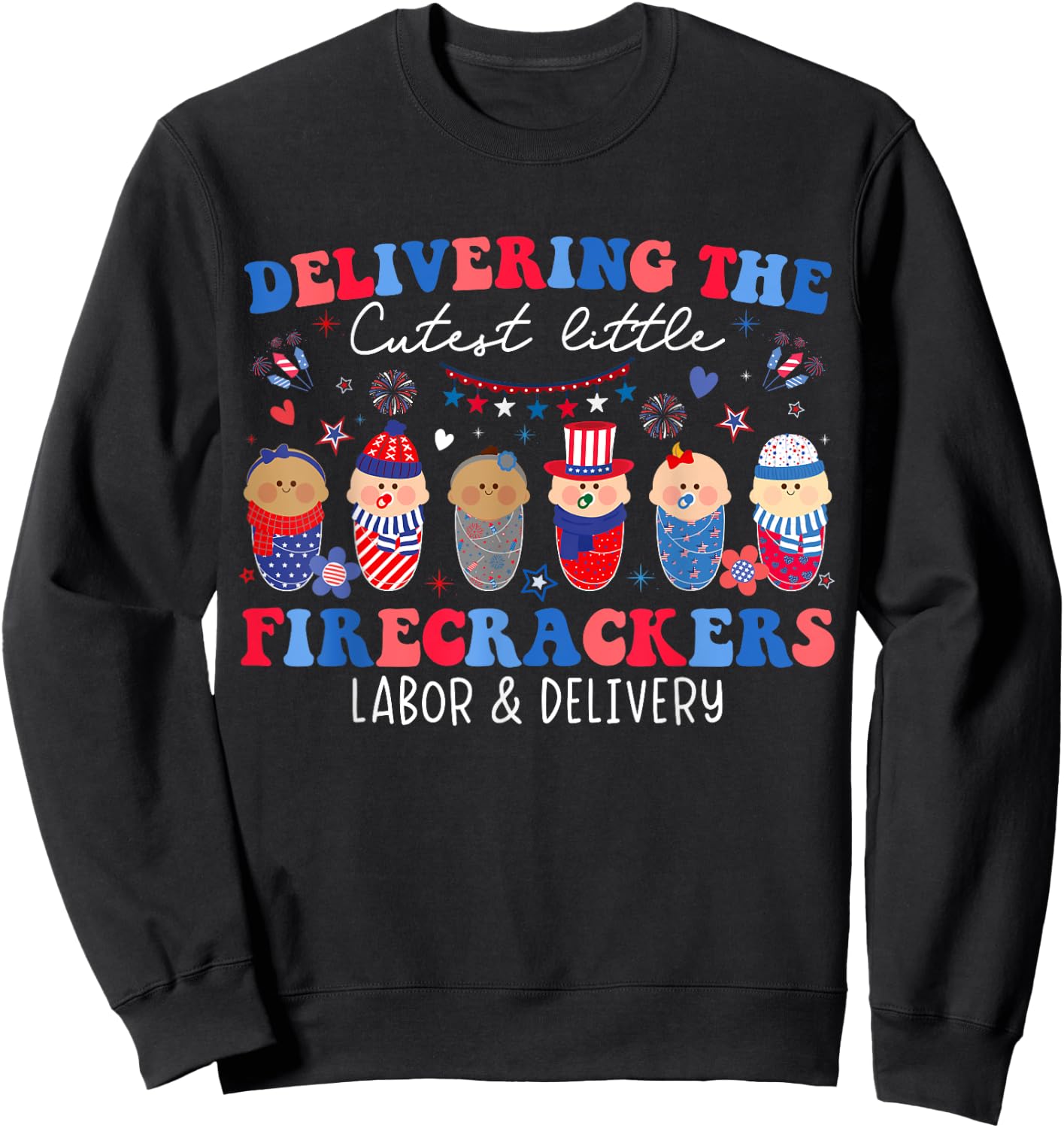 Delivering Cutest Firecrackers Labor & Delivery 4th Of July Women Kids Men Sweatshirt - Sweatshirt | Black