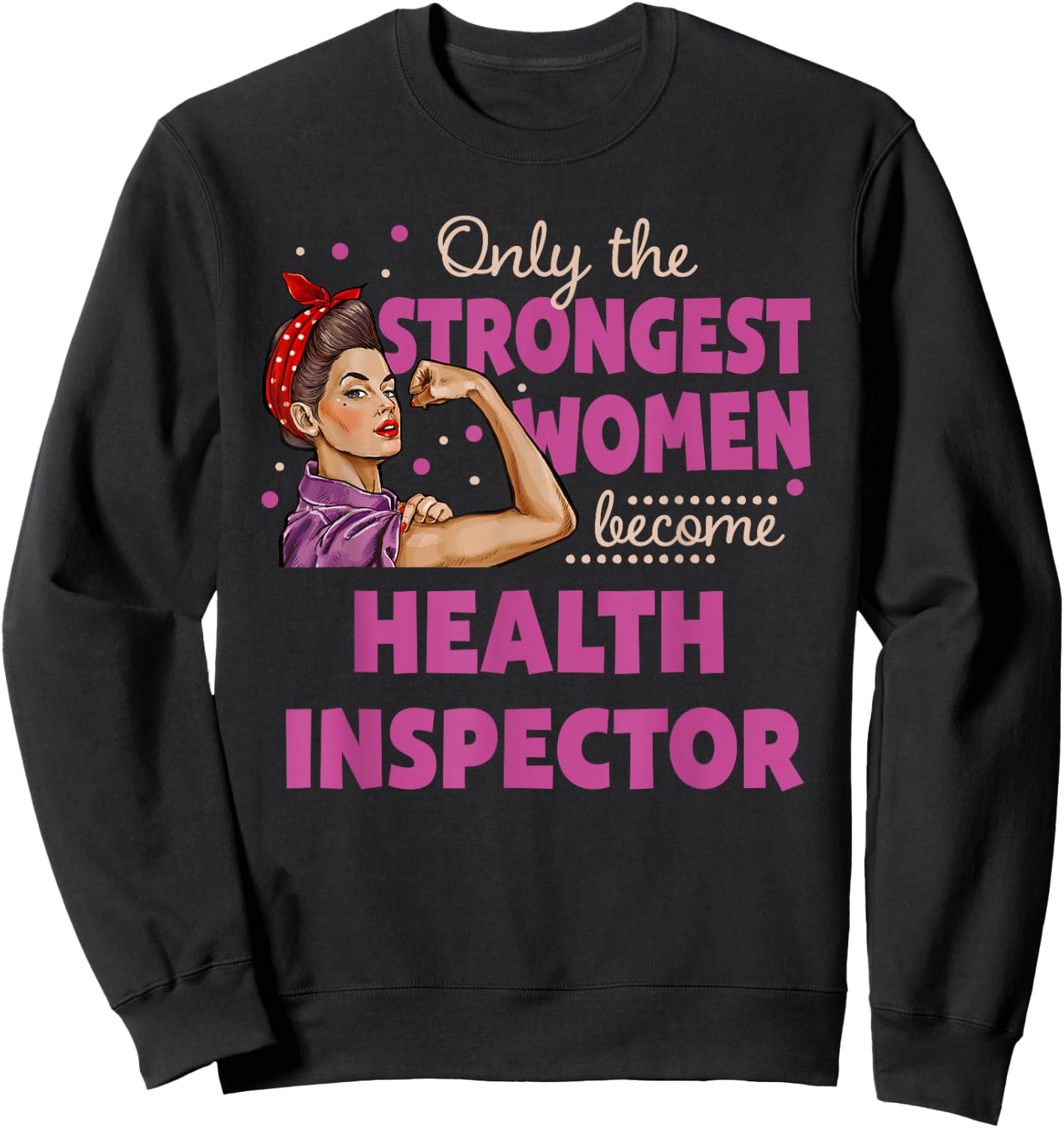 Only The Strongest Women Become Health Inspector Sweatshirt - Sweatshirt | Black