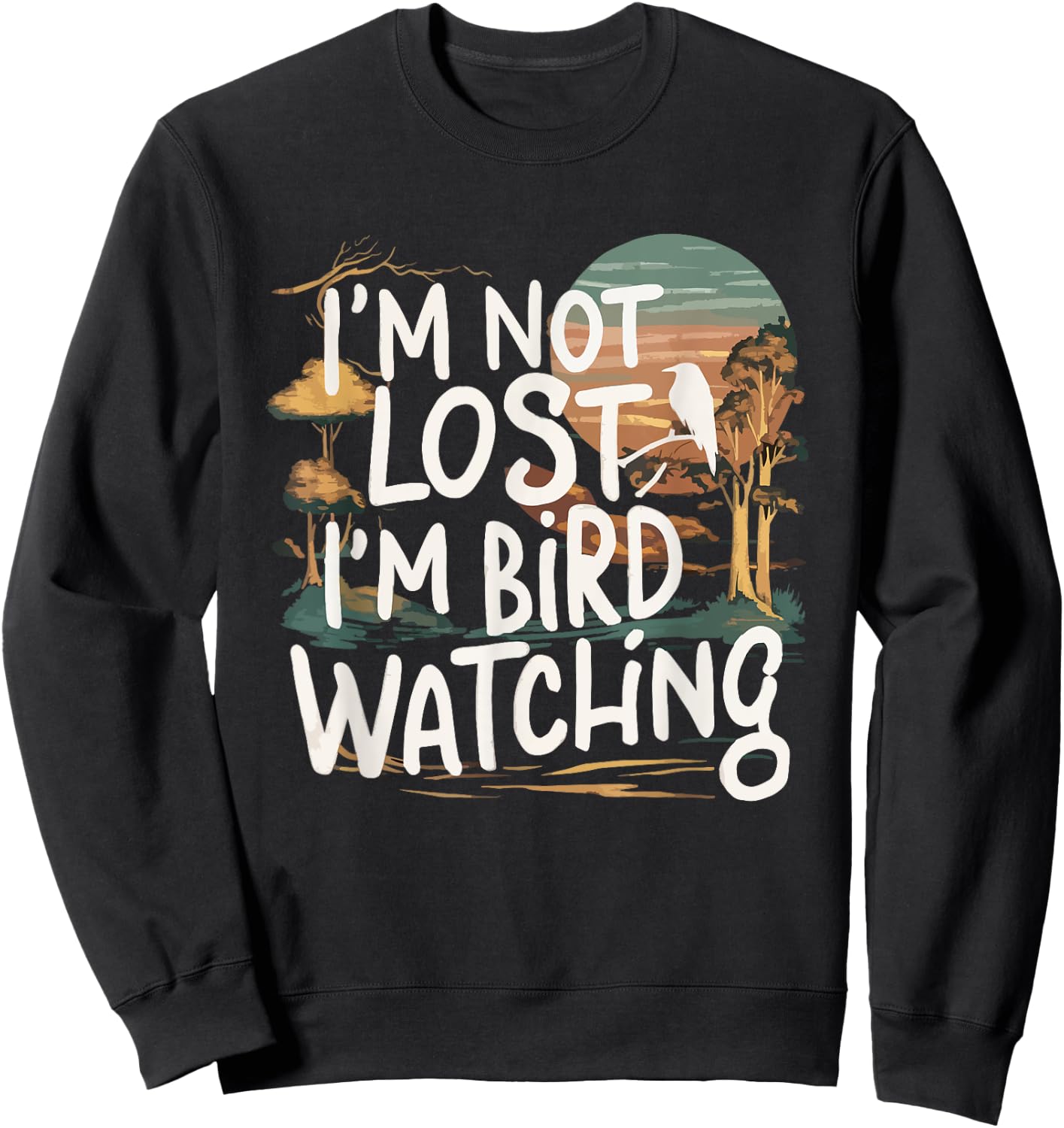 Funny I'm Not Lost I'm Birdwatching Birdwatcher Bird Lover Sweatshirt - Sweatshirt | Black