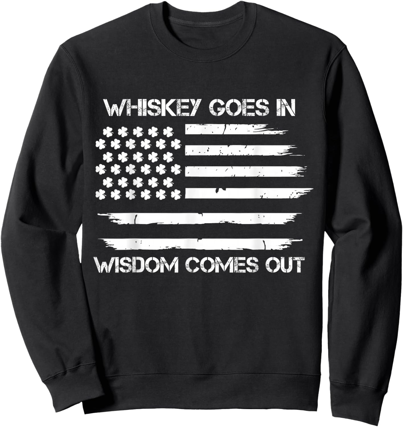 Funny Whiskey goes in Wisdom Comes Out Irish American Flag Sweatshirt - Sweatshirt | Black