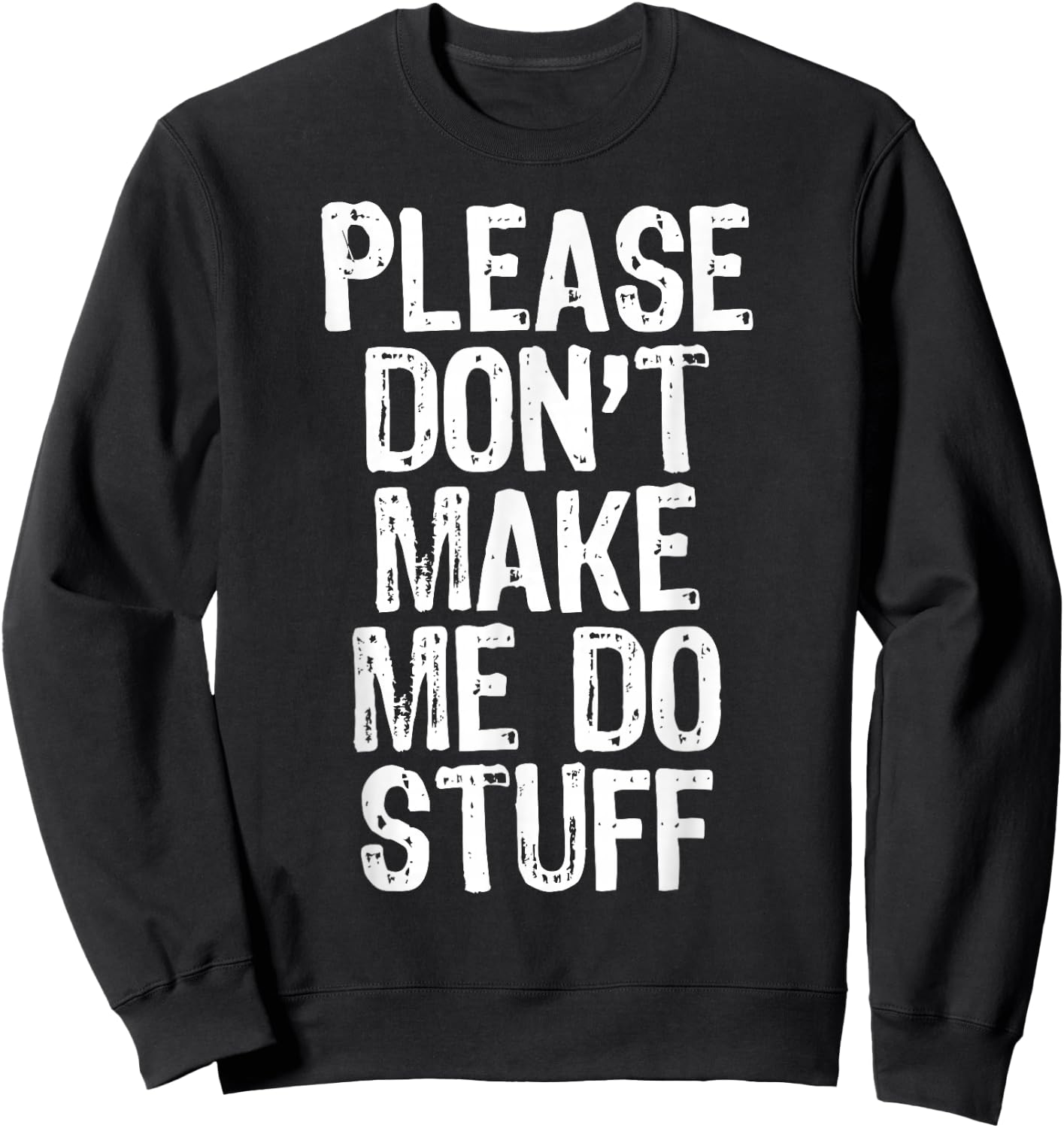 Please Don't Make Me Do Stuff Lazy Funny Sweatshirt - Sweatshirt | Black