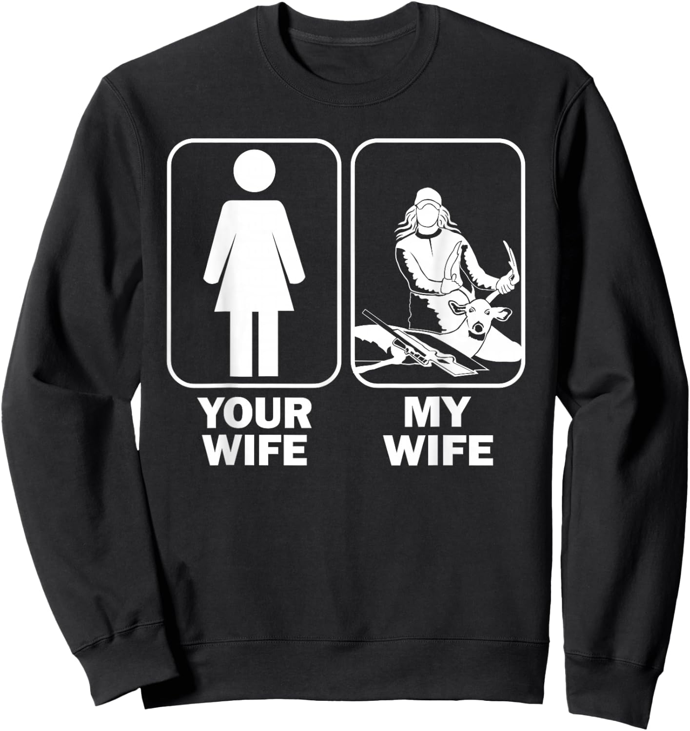 Your Wife My Wife / Funny Buck Hunting Sweatshirt - Sweatshirt | Black