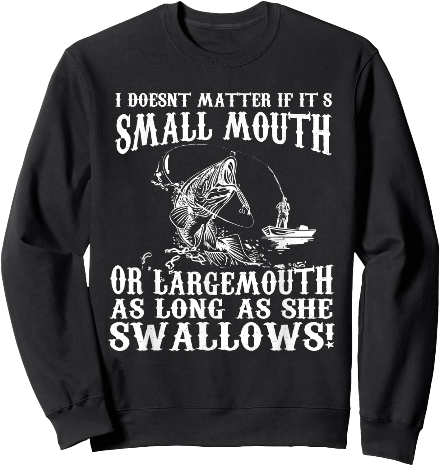 I Doesnt Matter If IT's Small Mouth Funny Fishing Sweatshirt - Sweatshirt | Black