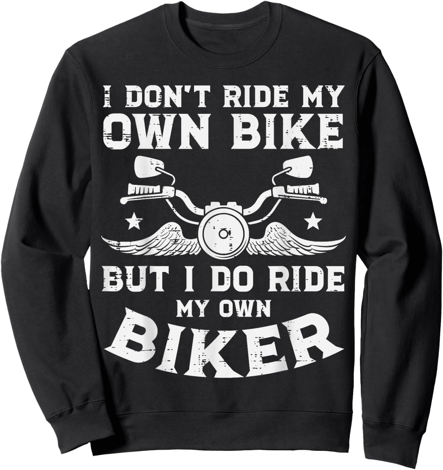 I Dont Ride My Own Bike Biker Funny Motorcycle Women Men Sweatshirt - Sweatshirt | Black