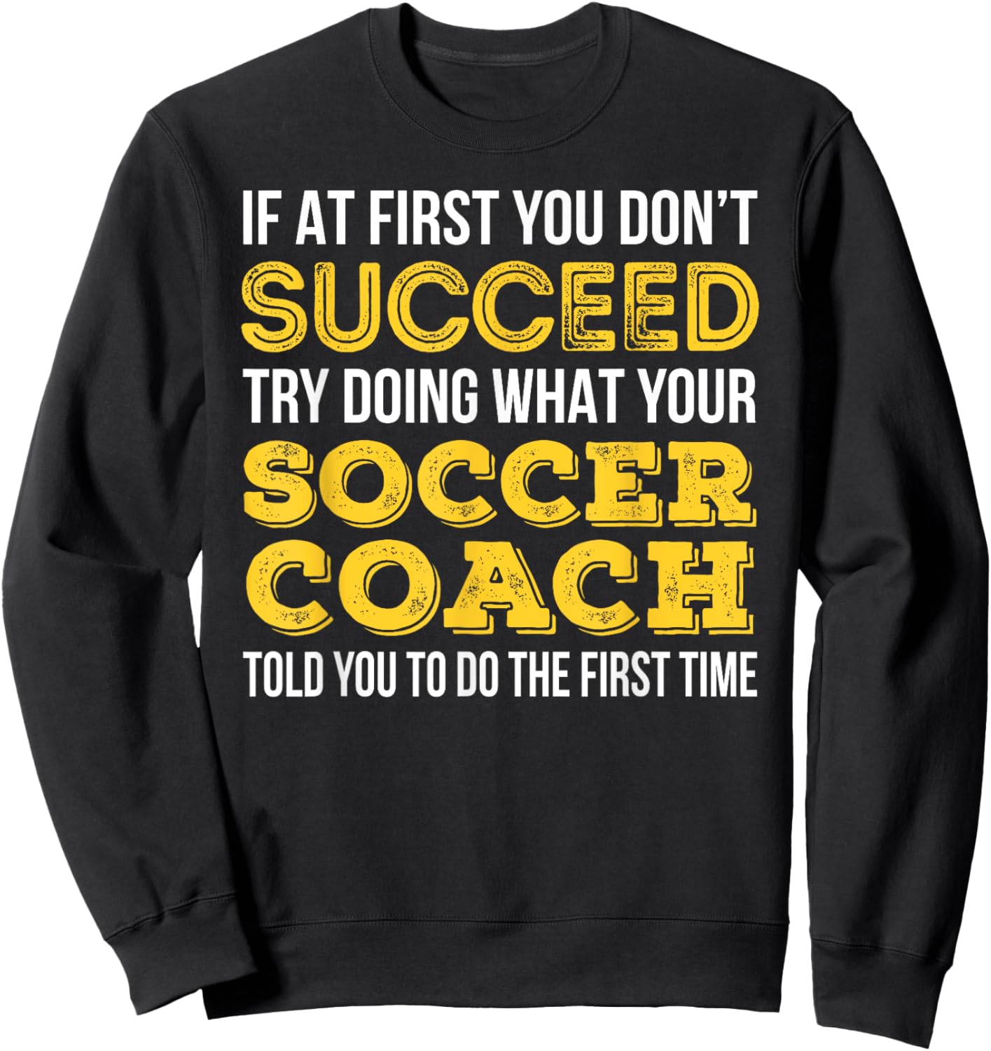 Funny Soccer Coach , If at first you don't succeed Sweatshirt - Sweatshirt | Black