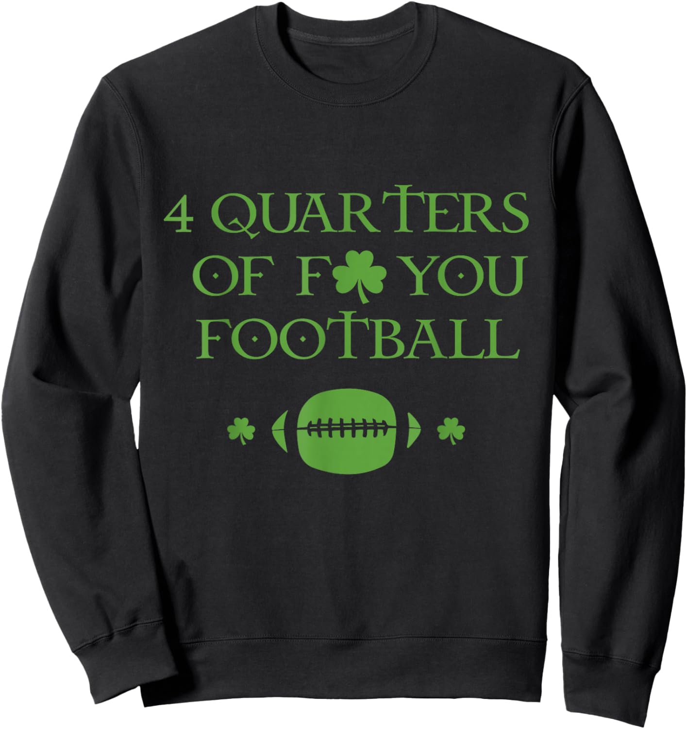 4 Quarters Of F You Football Clover Sweatshirt - Sweatshirt | Black
