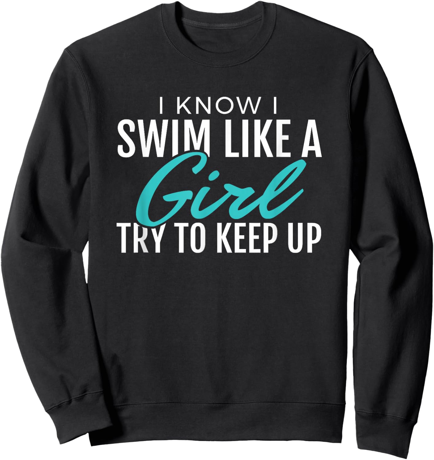 I Swim Like A Girl, Funny, Women Ladies Swimmer Swimming Sweatshirt - Sweatshirt | Black