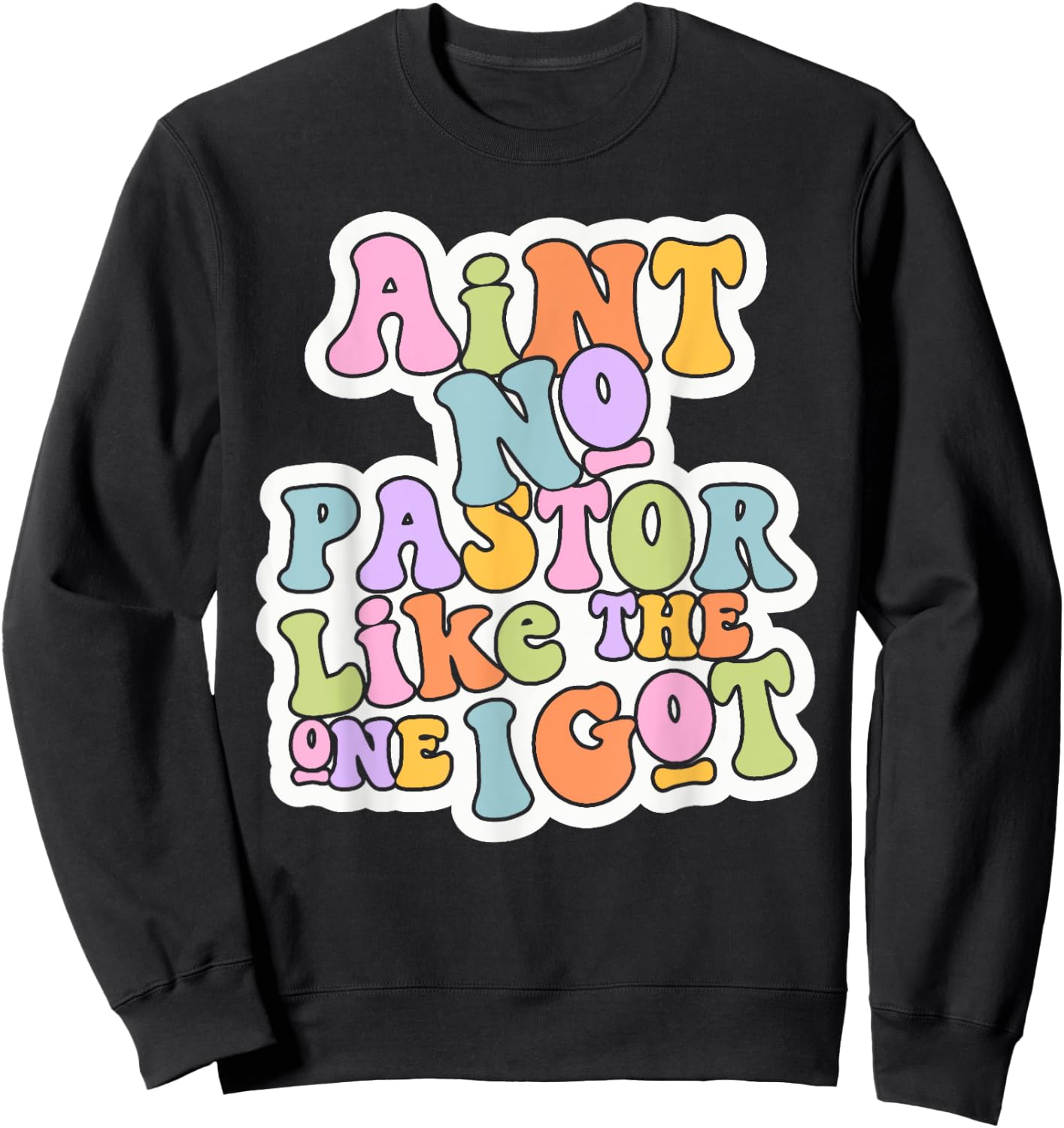 Christian Catholic church Ain't No Pastor Like The-One I Got Sweatshirt - Sweatshirt | Black