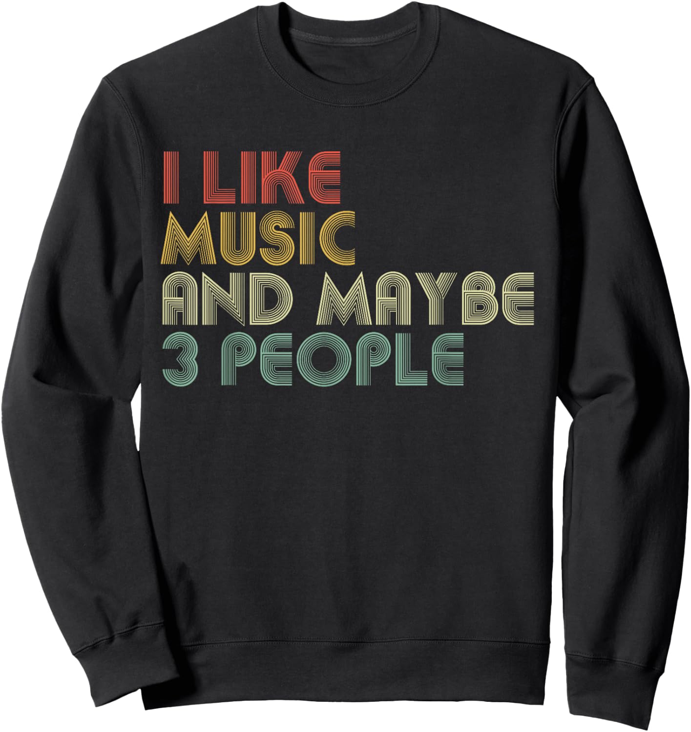 I Like Music And Maybe 3 People Funny Music Lover Sweatshirt - Sweatshirt | Black