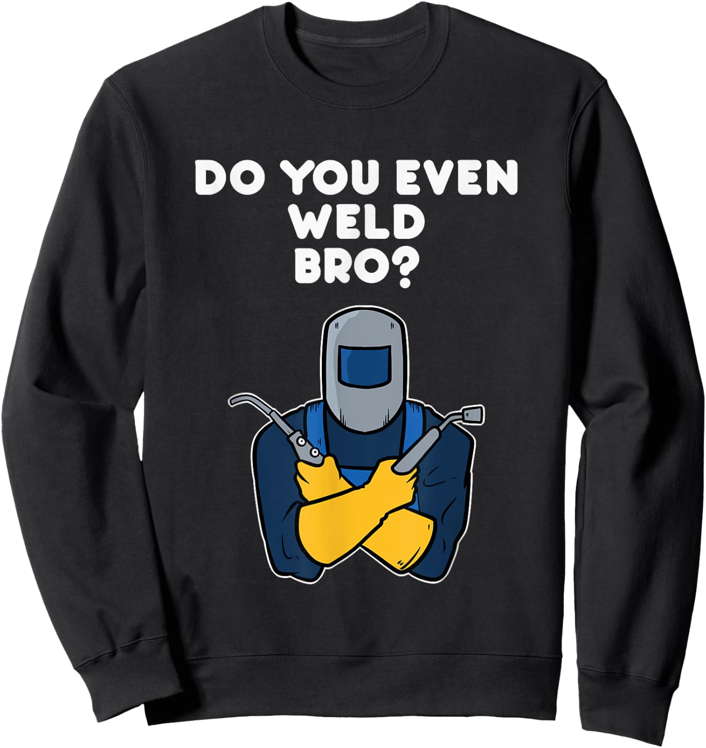 Weld Welding Squad Funny Welder Quote Sweatshirt - Sweatshirt | Black