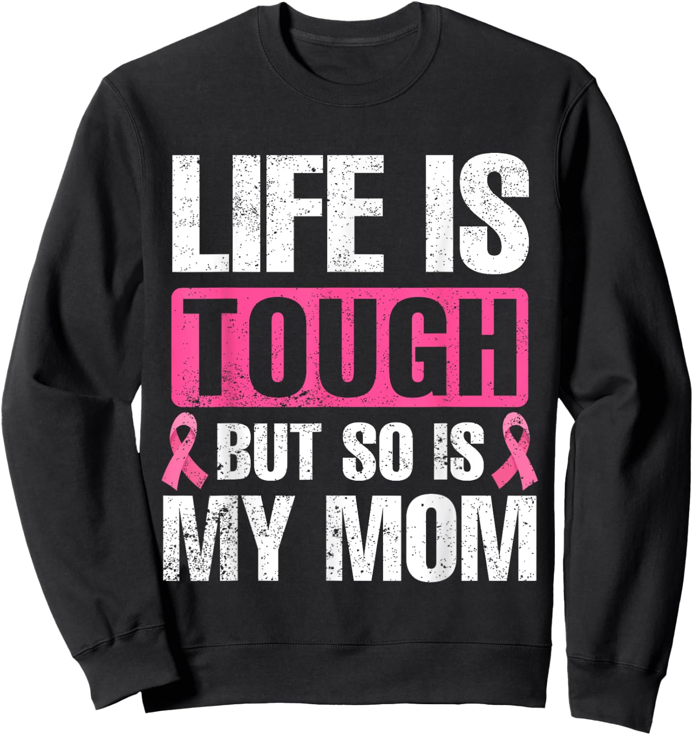 Life Is Tough But So Is My Mom Breast Cancer Awareness Sweatshirt - Sweatshirt | Black