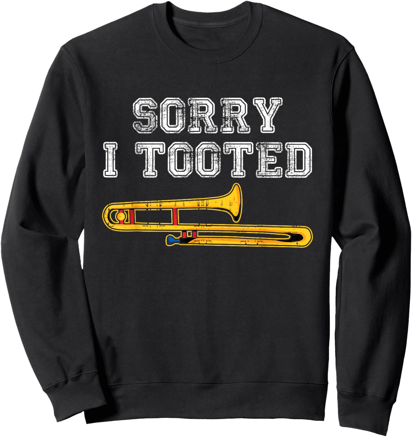 Sorry I Tooted Trombone Player Funny Marching Band Musician Sweatshirt - Sweatshirt | Black