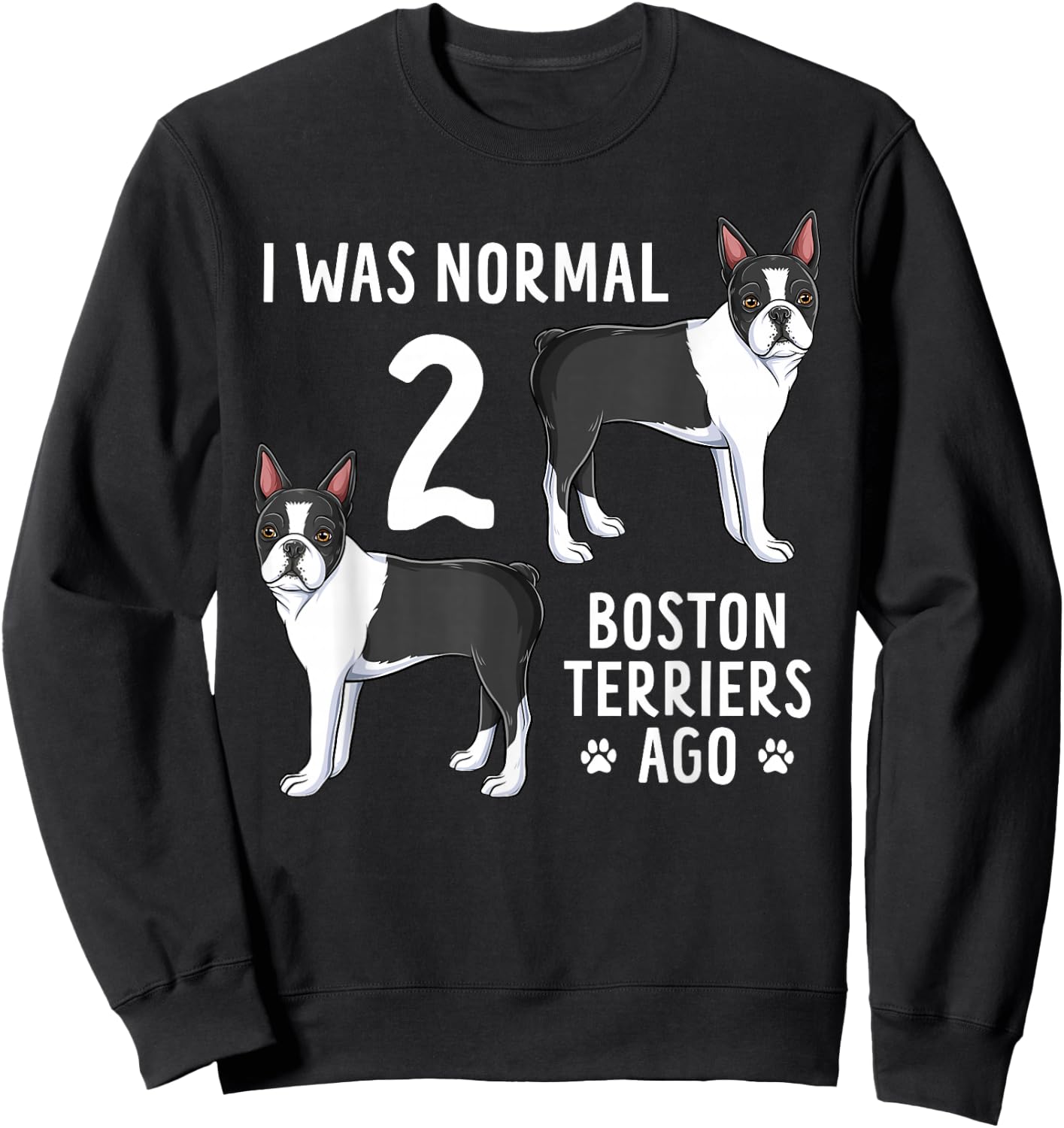Boston Terrier Humor Funny Bostie Dog Lover Sweatshirt - Sweatshirt | Black