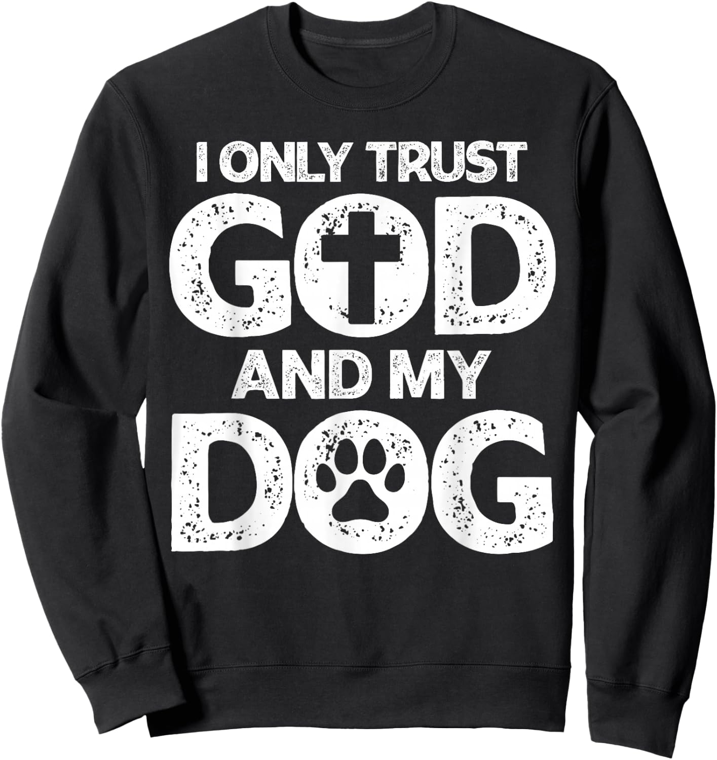 I Only Trust God and Dogs, Funny Christian Saying God Dog Sweatshirt - Sweatshirt | Black