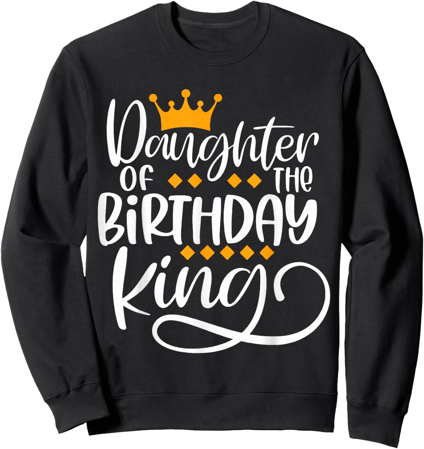 Daughter Of The Birthday King Boys Bday Party Gift Sweatshirt - Sweatshirt | Black
