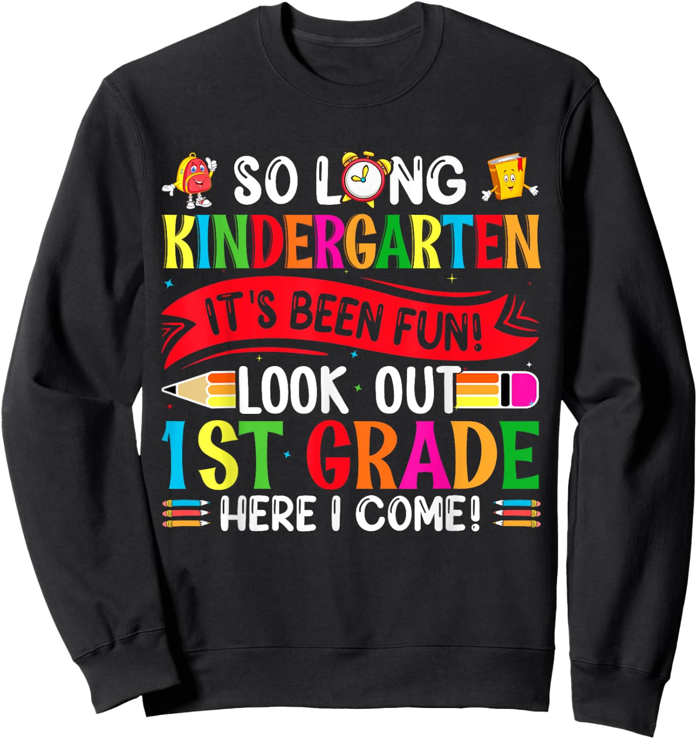 So Long Kindergarten It's been Fun Look Out 1st Grade Sweatshirt - Sweatshirt | Black