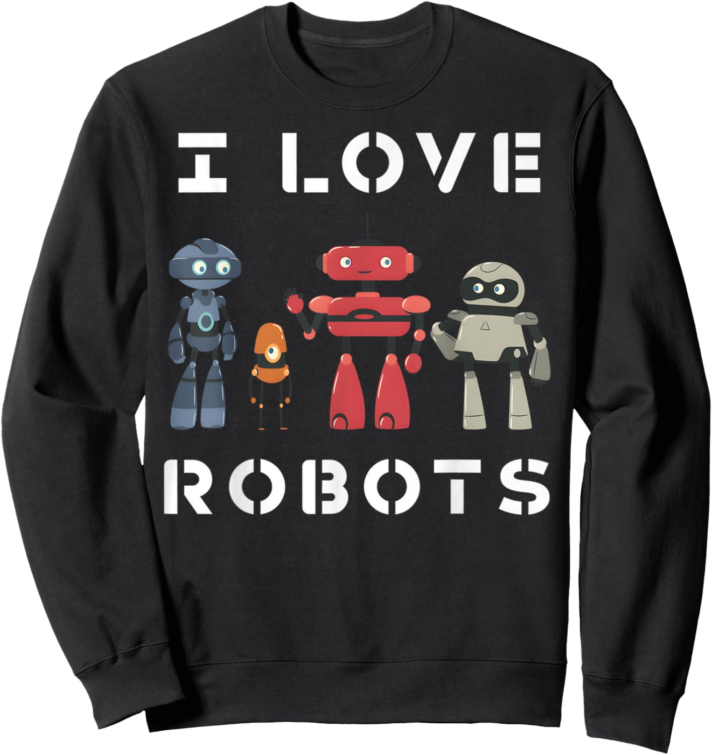 I Love Robots Lover Robotics Engineer kids Engineering Sweatshirt - Sweatshirt | Black