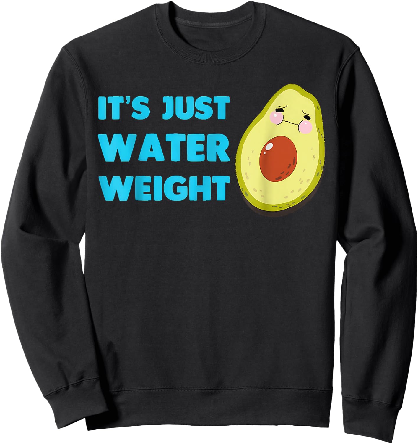 Nikocado Avocado Its Just Water Weight Diet Avocado Sweatshirt - Sweatshirt | Black