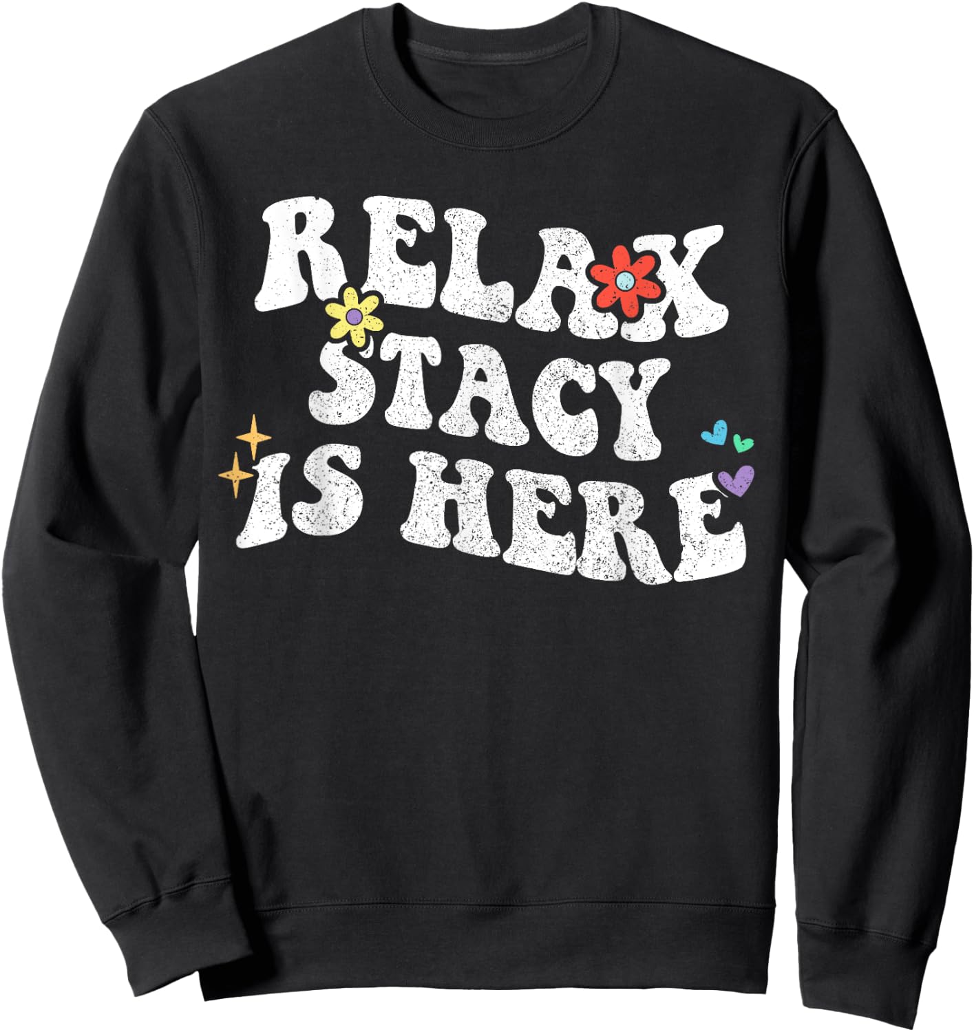 Retro Groovy Relax STACY Is Here Funny Mother's Day Name Sweatshirt - Sweatshirt | Black