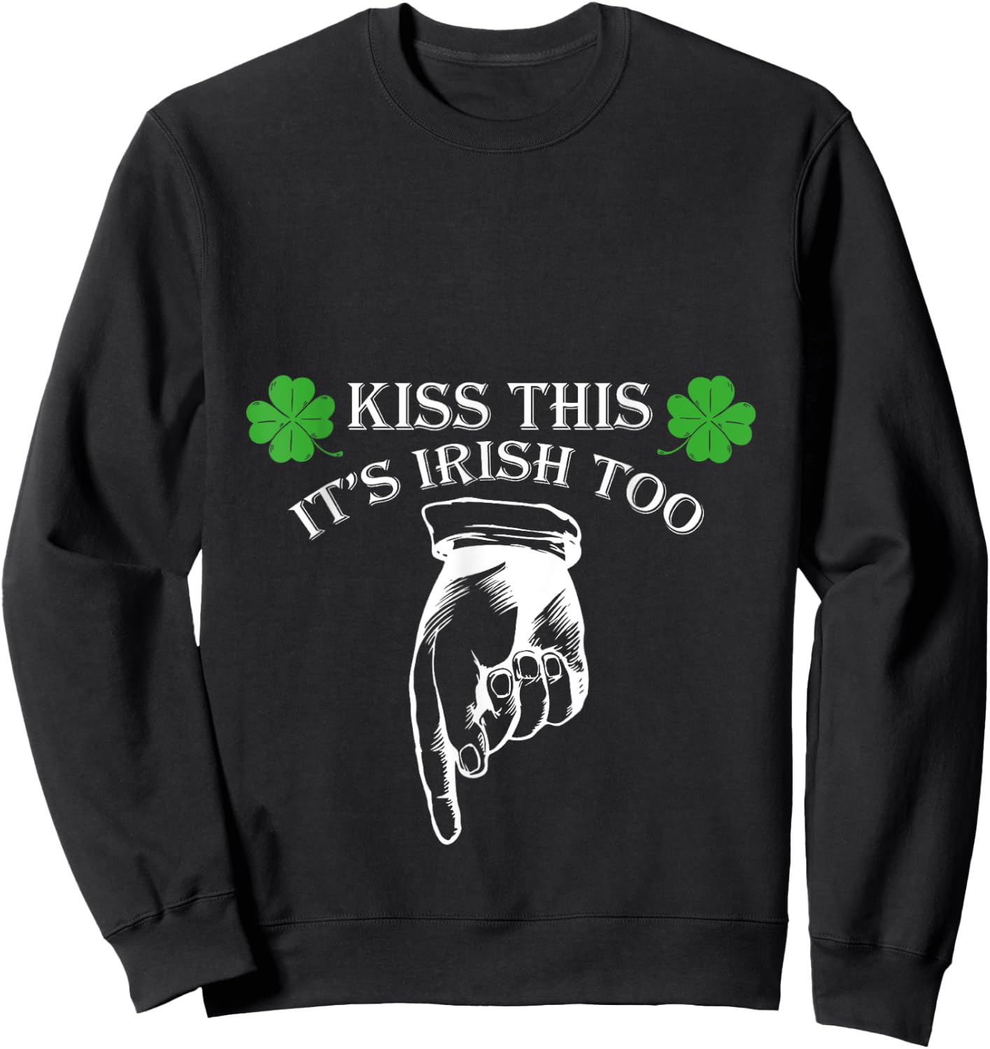 St Patricks Day Kiss This Its Irish Too Penis Funny Sweatshirt - Sweatshirt | Black