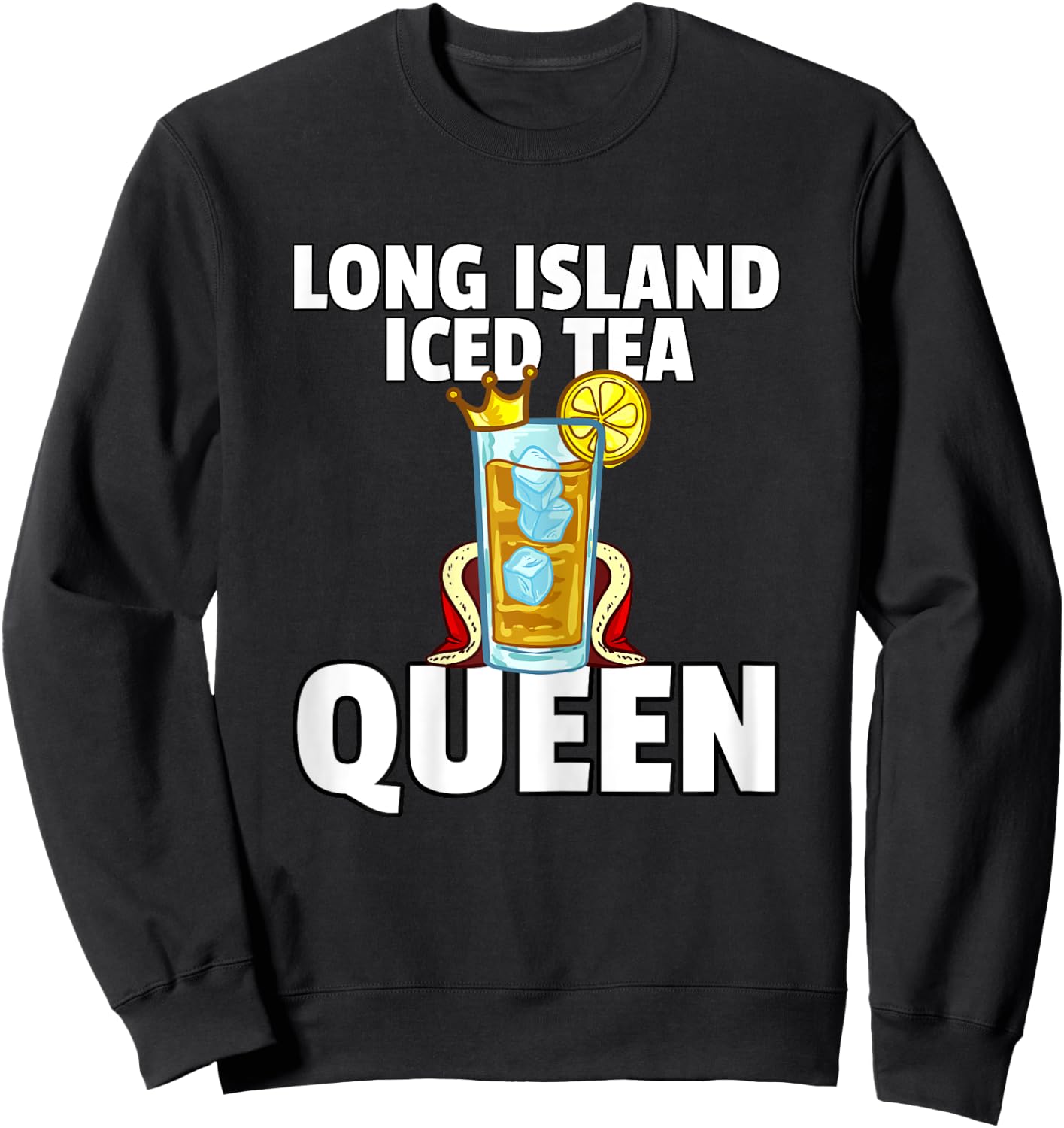 Long Island Iced Tea For Queen Sweatshirt - Sweatshirt | Black