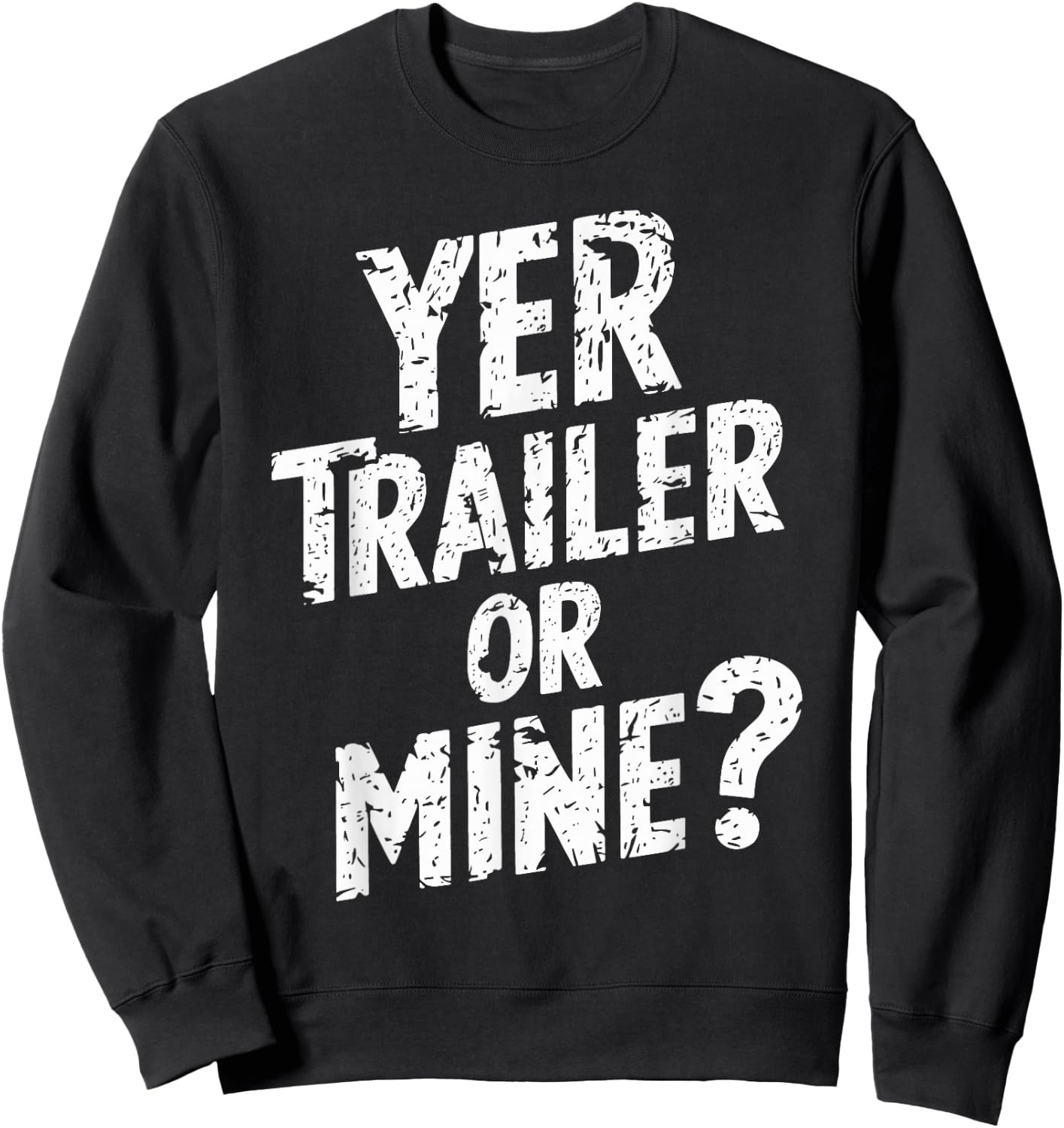 White Trash Party Attire Women Men Yer Trailer Or Mine Sweatshirt - Sweatshirt | Black