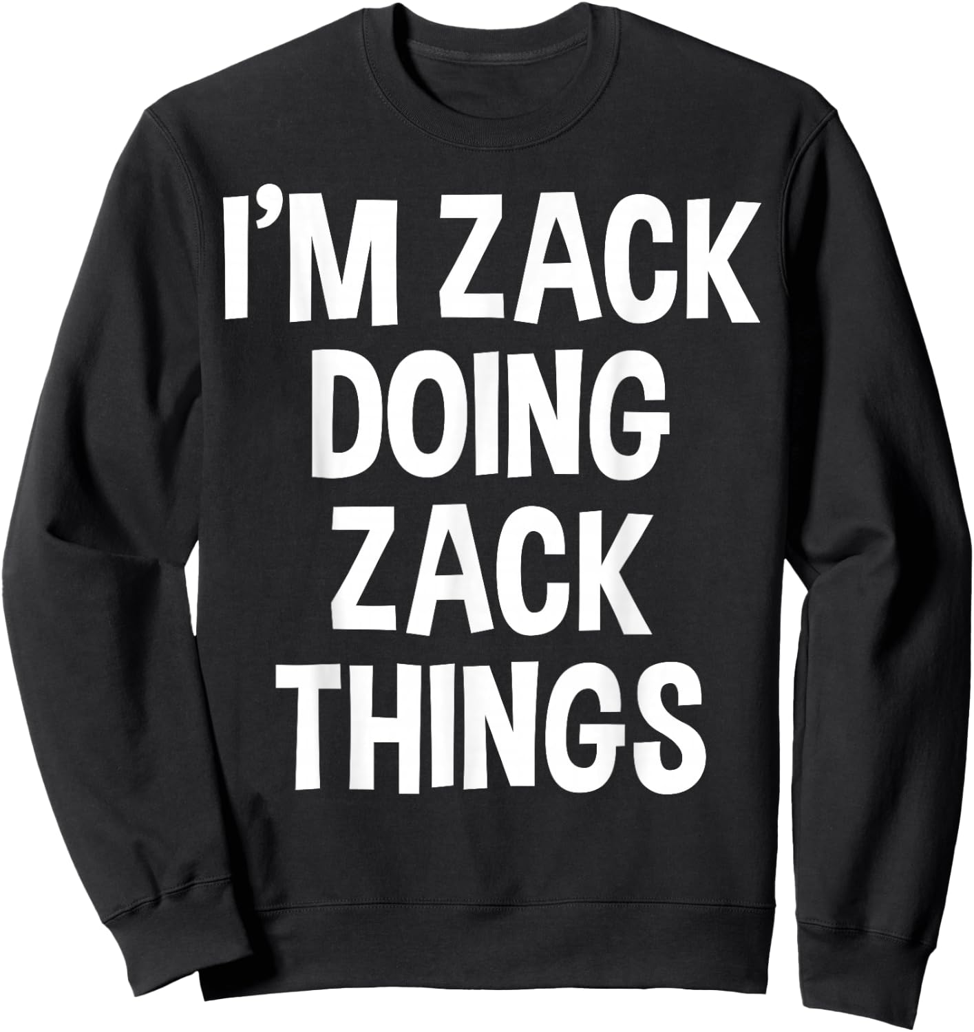 I'm Zack Doing Zack Things Funny Saying Sweatshirt - Sweatshirt | Black