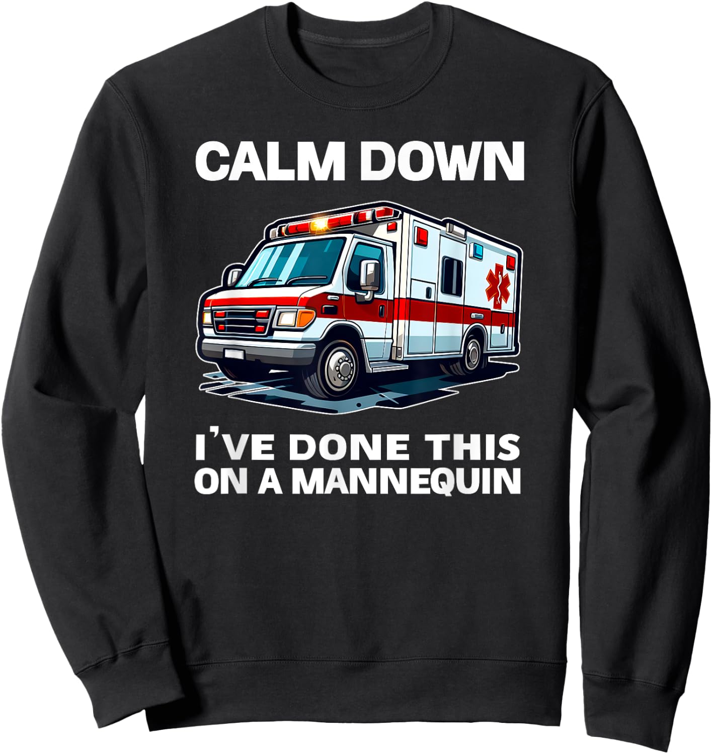 Calm Down I've Done This On A Mannequin funny EMT gift gag Sweatshirt - Sweatshirt | Black