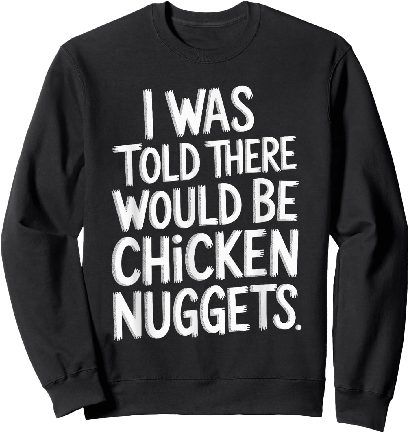 I Was Told There Would Be Chicken Nuggets Sweatshirt - Sweatshirt | Black