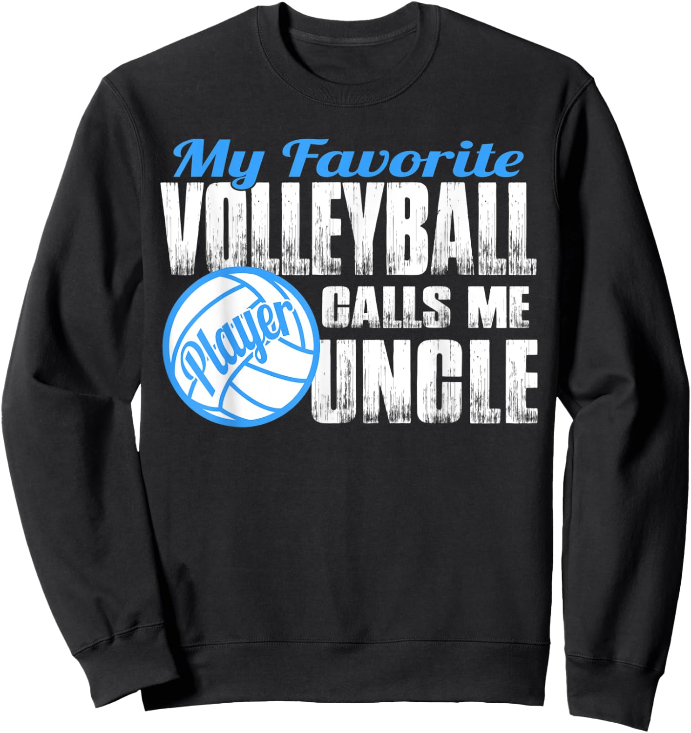 Favorite Volleyball Player Calls Me Uncle Volleyball Uncle Sweatshirt - Sweatshirt | Black