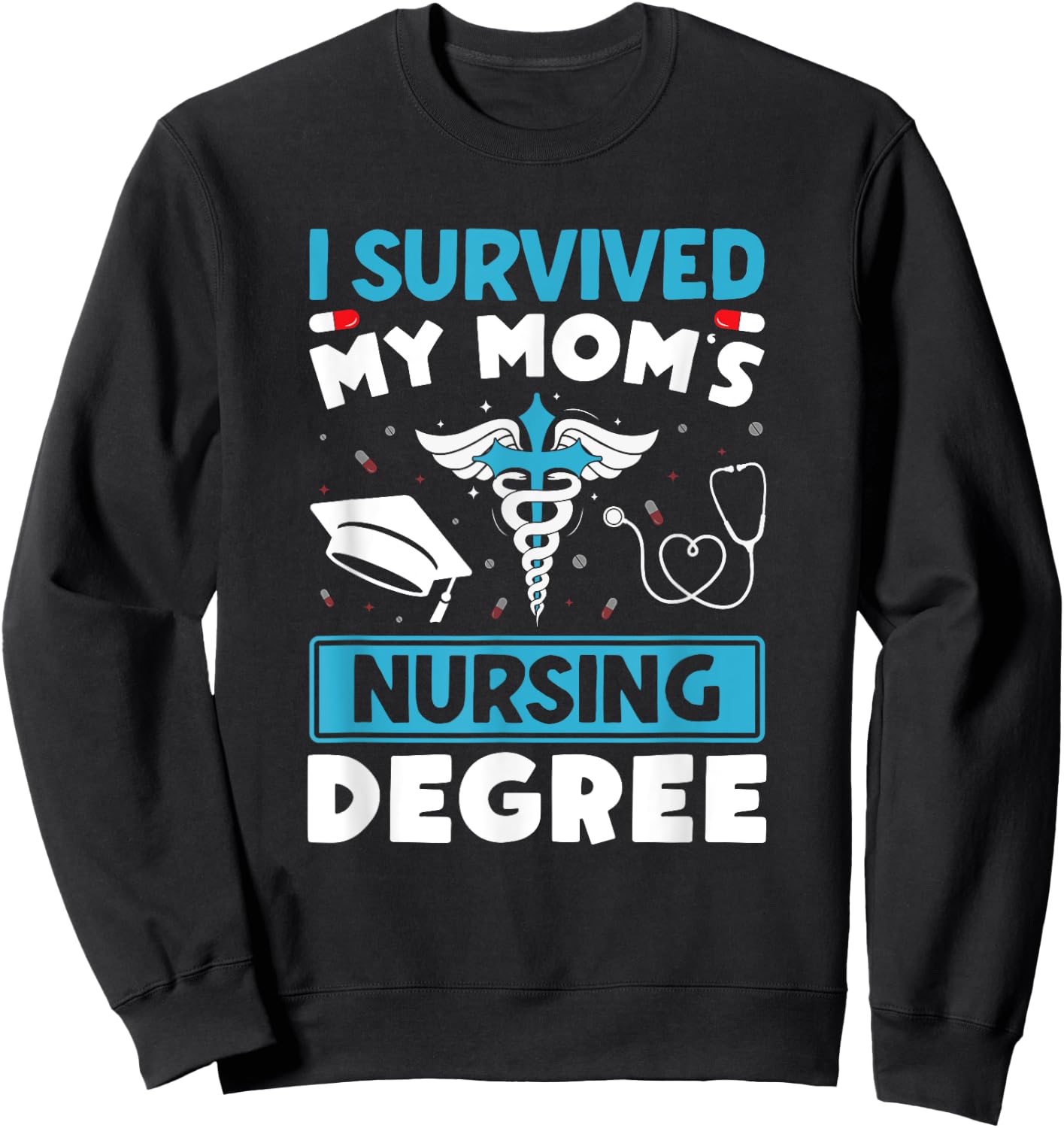 I Survived My Mom's Nursing Degree Nurse Graduation Sweatshirt - Sweatshirt | Black