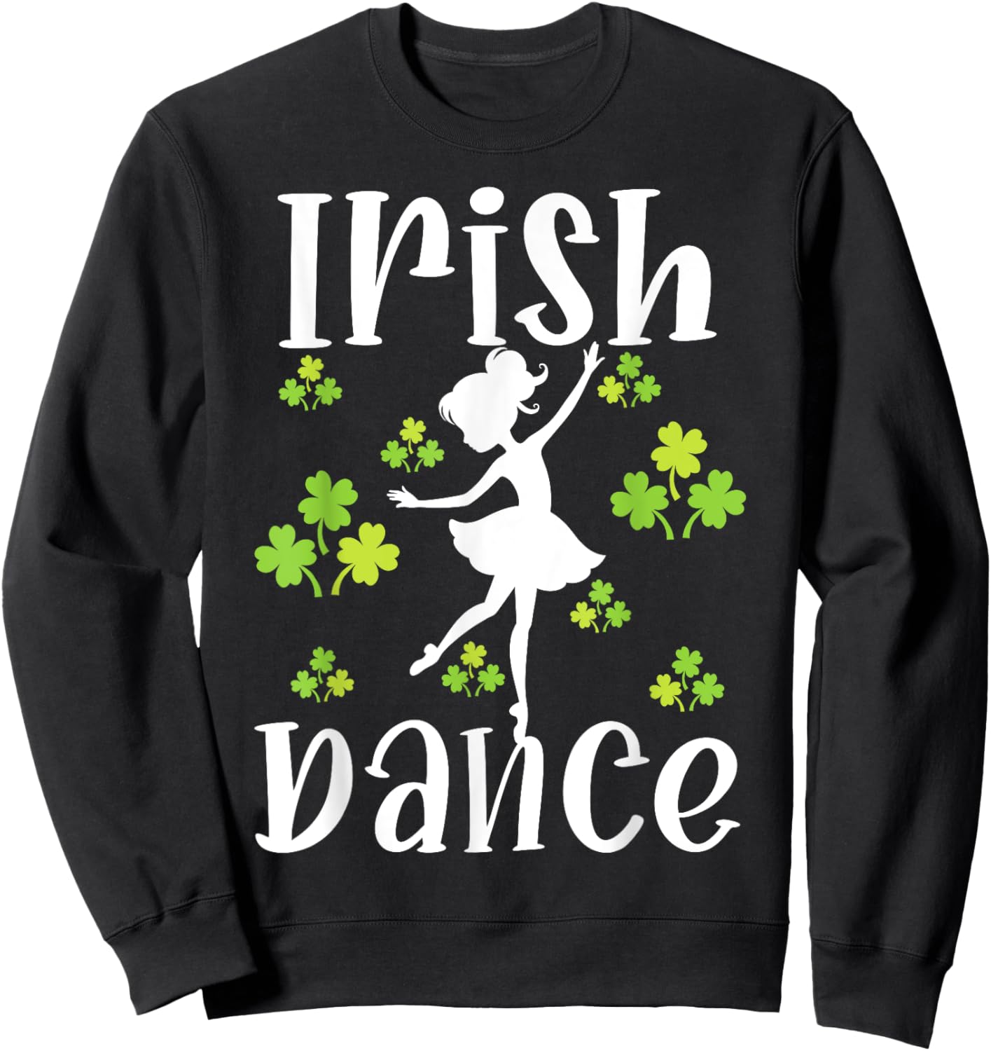 Girl Dancing Dancer Irish Dance St Patrick's Day Sweatshirt - Sweatshirt | Black