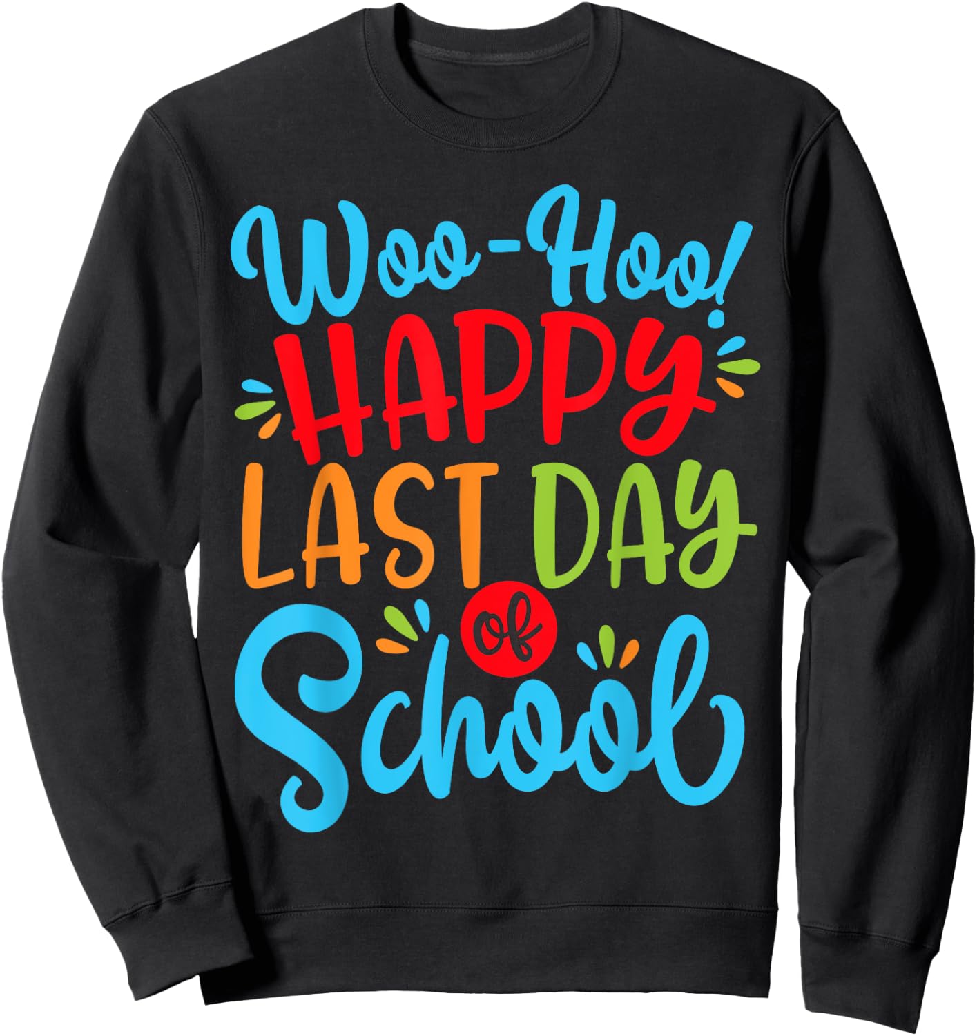 Woo Hoo Happy Last Day of School Shirt | Fun Teacher Student Sweatshirt - Sweatshirt | Black