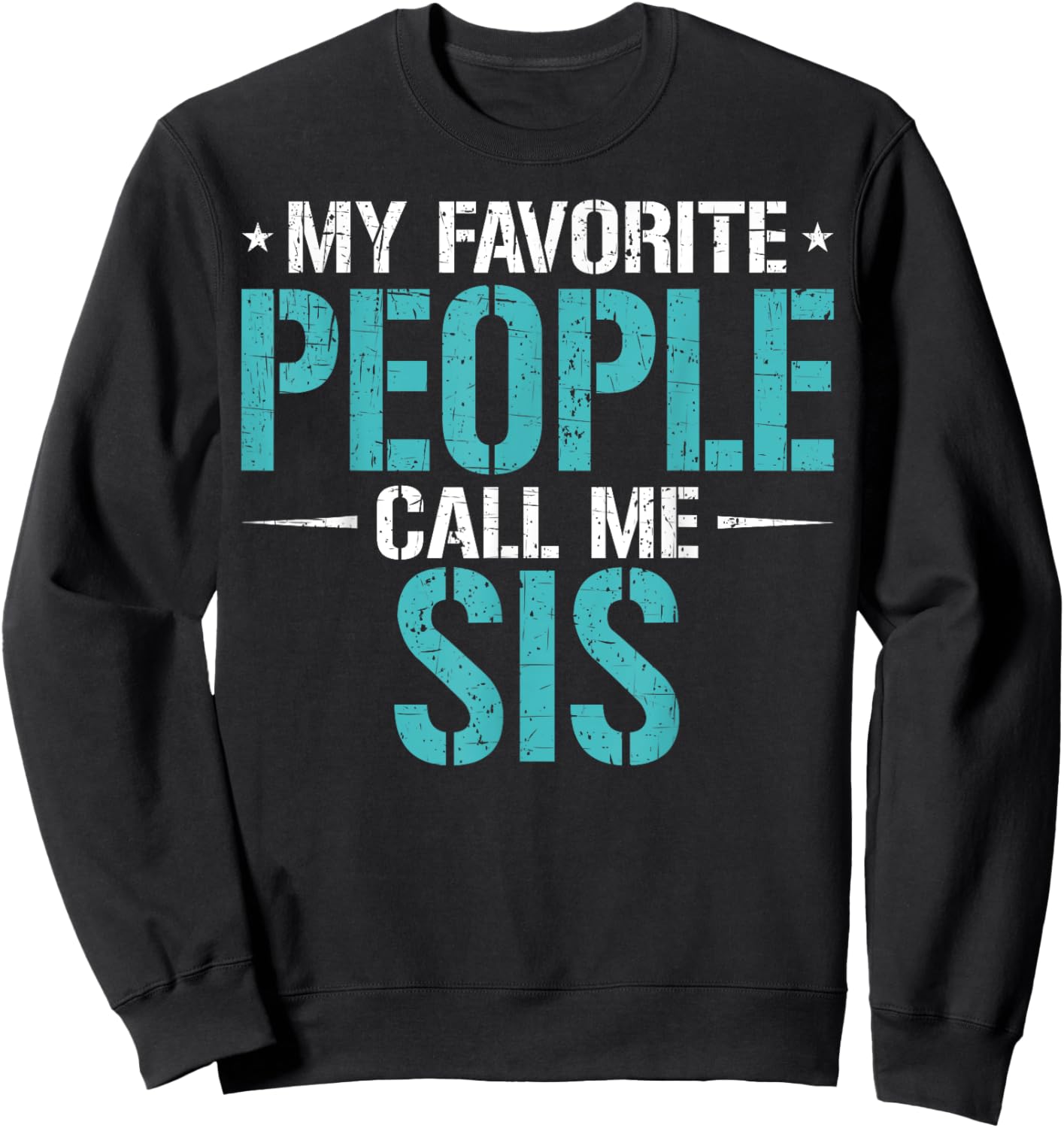 My Favorite People Call Me Sis Funny Mother's Day Sweatshirt - Sweatshirt | Black