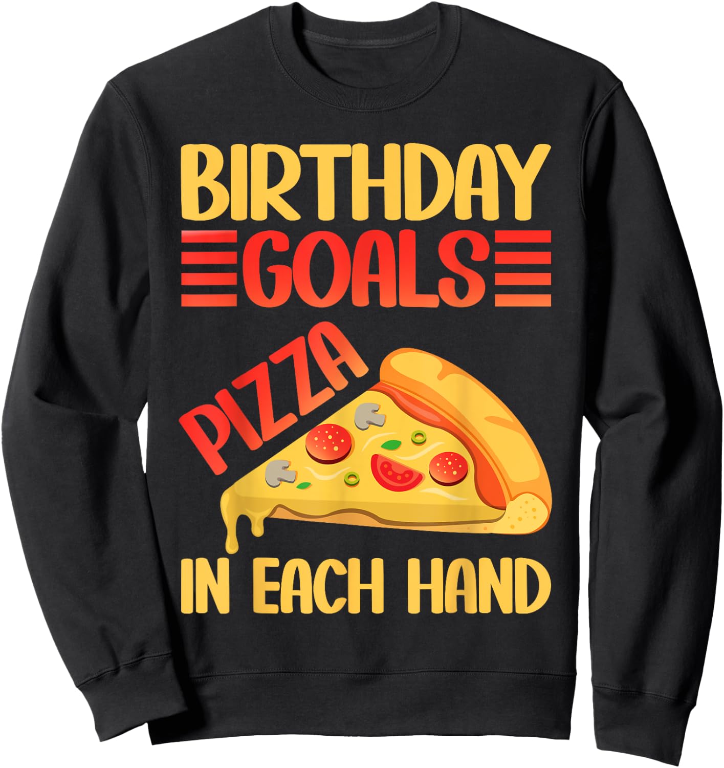 Birthday Goals Pizza in Each Hand Pizza Birthday Sweatshirt - Sweatshirt | Black
