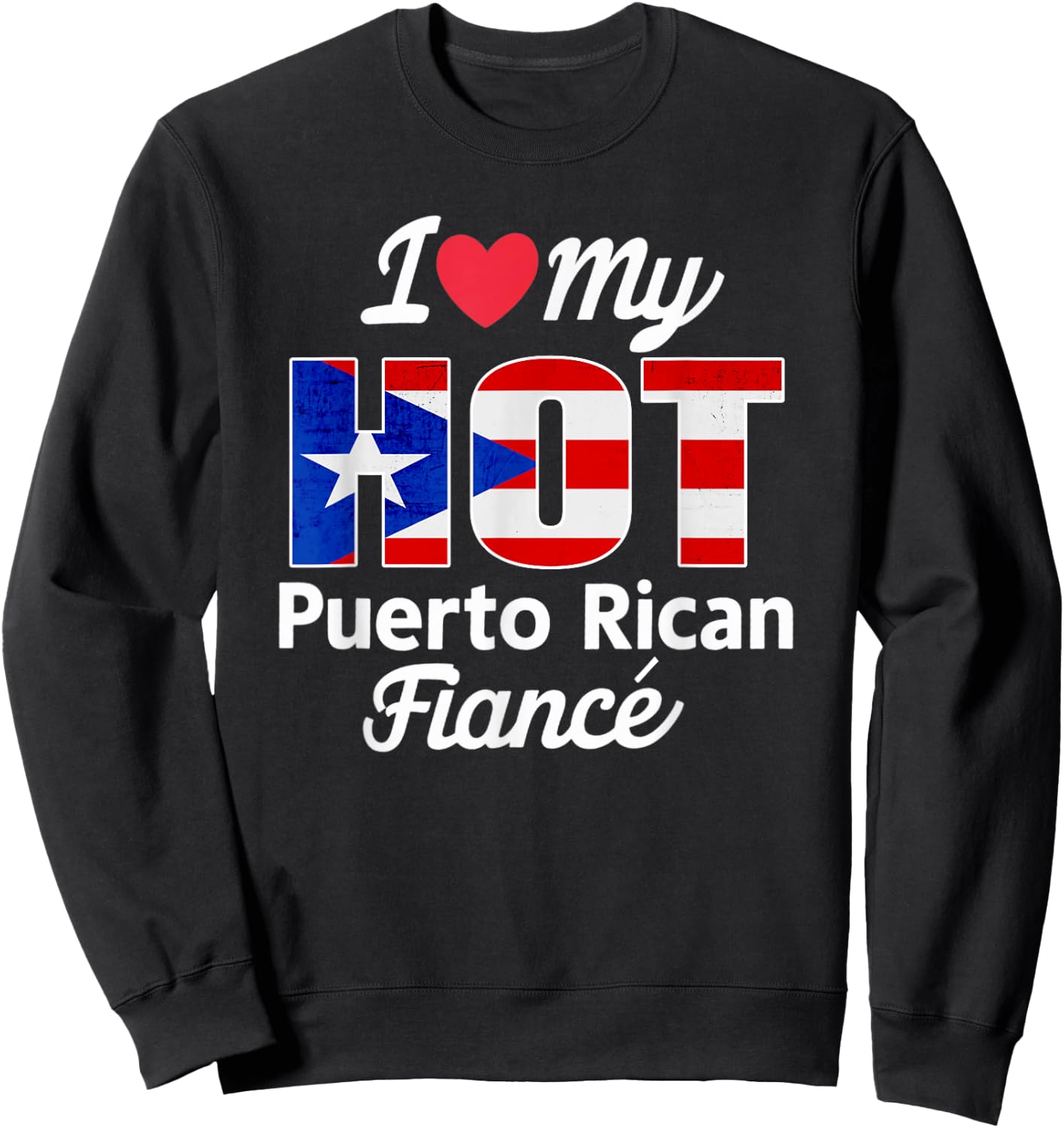 I Love My Hot Puerto Rican Fiancé Puerto Rico Sweatshirt - Sweatshirt | Black