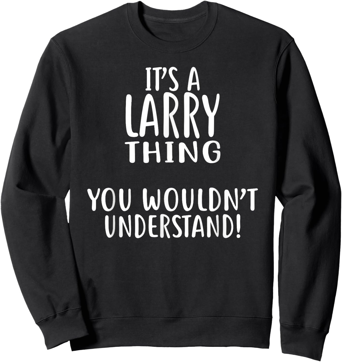It's A LARRY Thing, You Wouldn't Understand! Larry Sweatshirt - Sweatshirt | Black