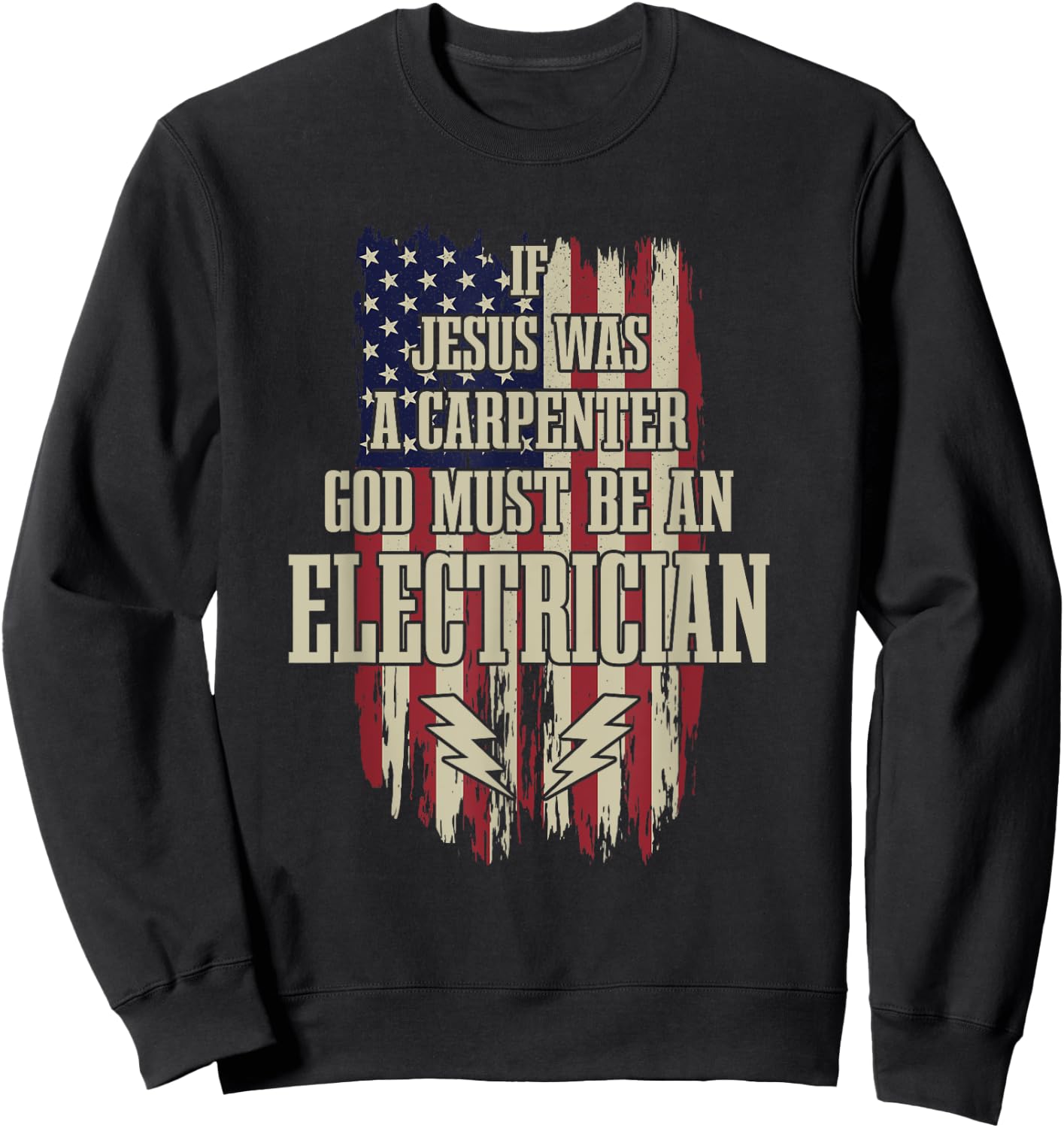 If Jesus Was Carpenter Then God Must Be An Electrician Sweatshirt - Sweatshirt | Black