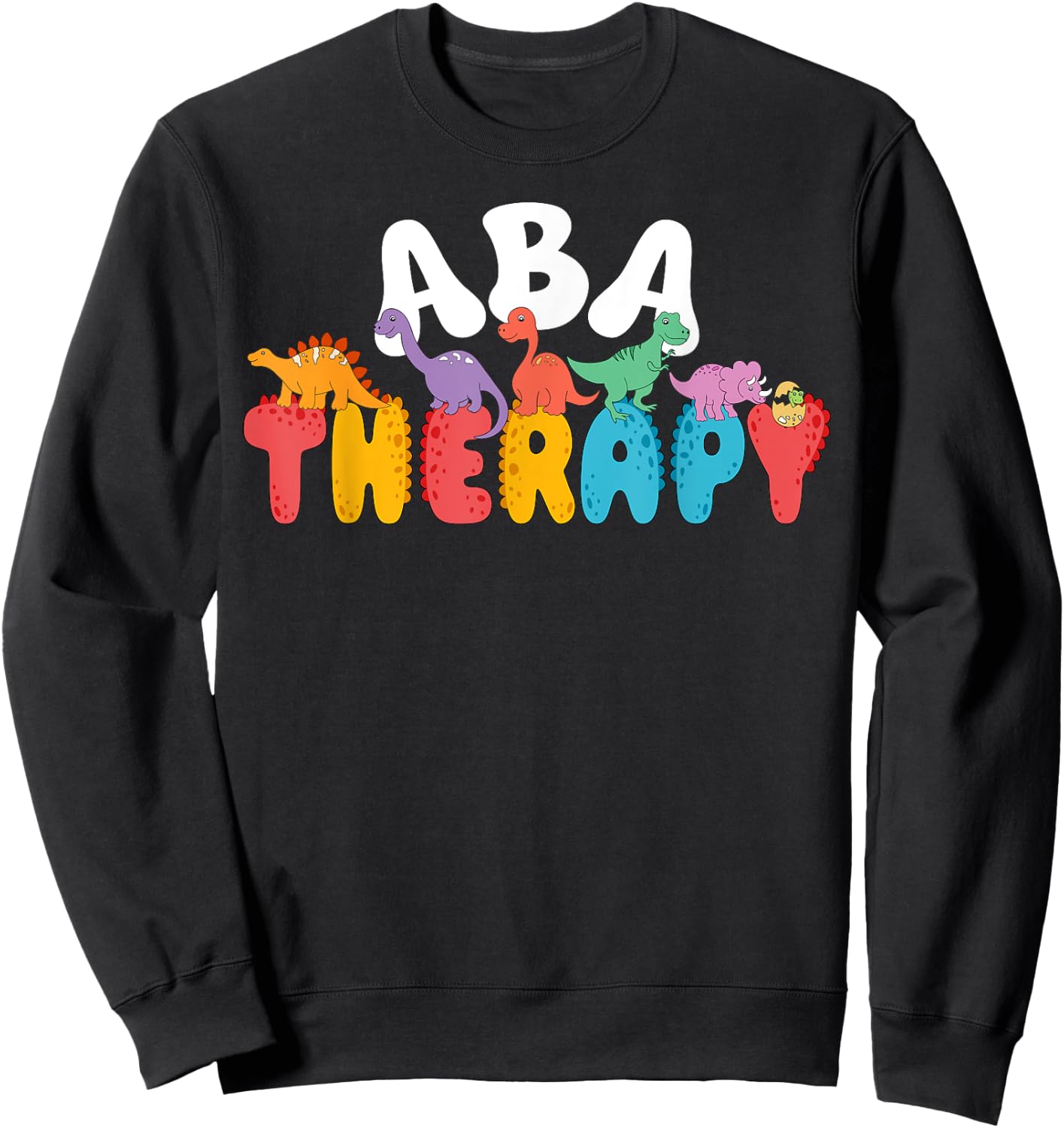 Cute Dinosaur ABA Therapy Behavior Analysis Therapist Squad Sweatshirt - Sweatshirt | Black