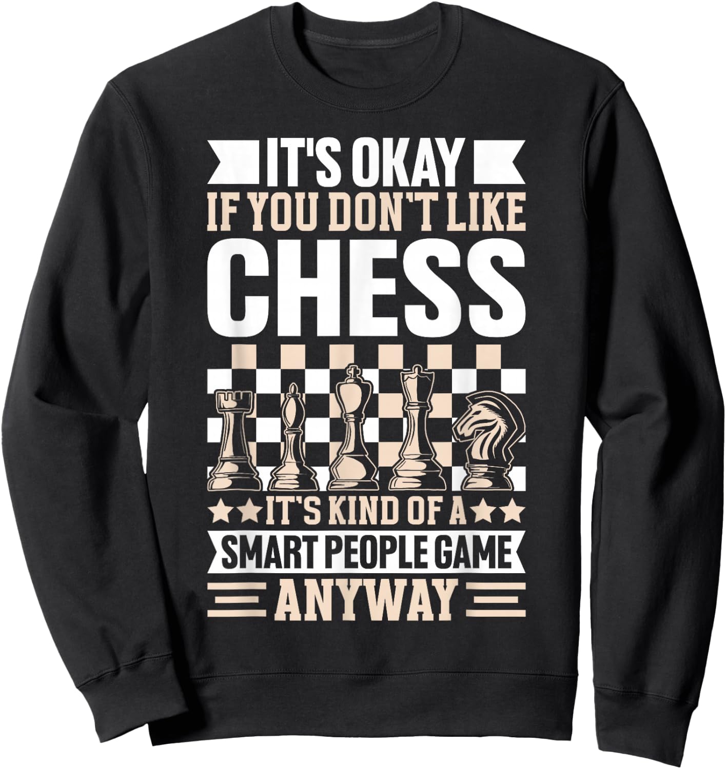 It's Okay If You Don't Like Chess Its Kind Of A Smart People Sweatshirt - Sweatshirt | Black