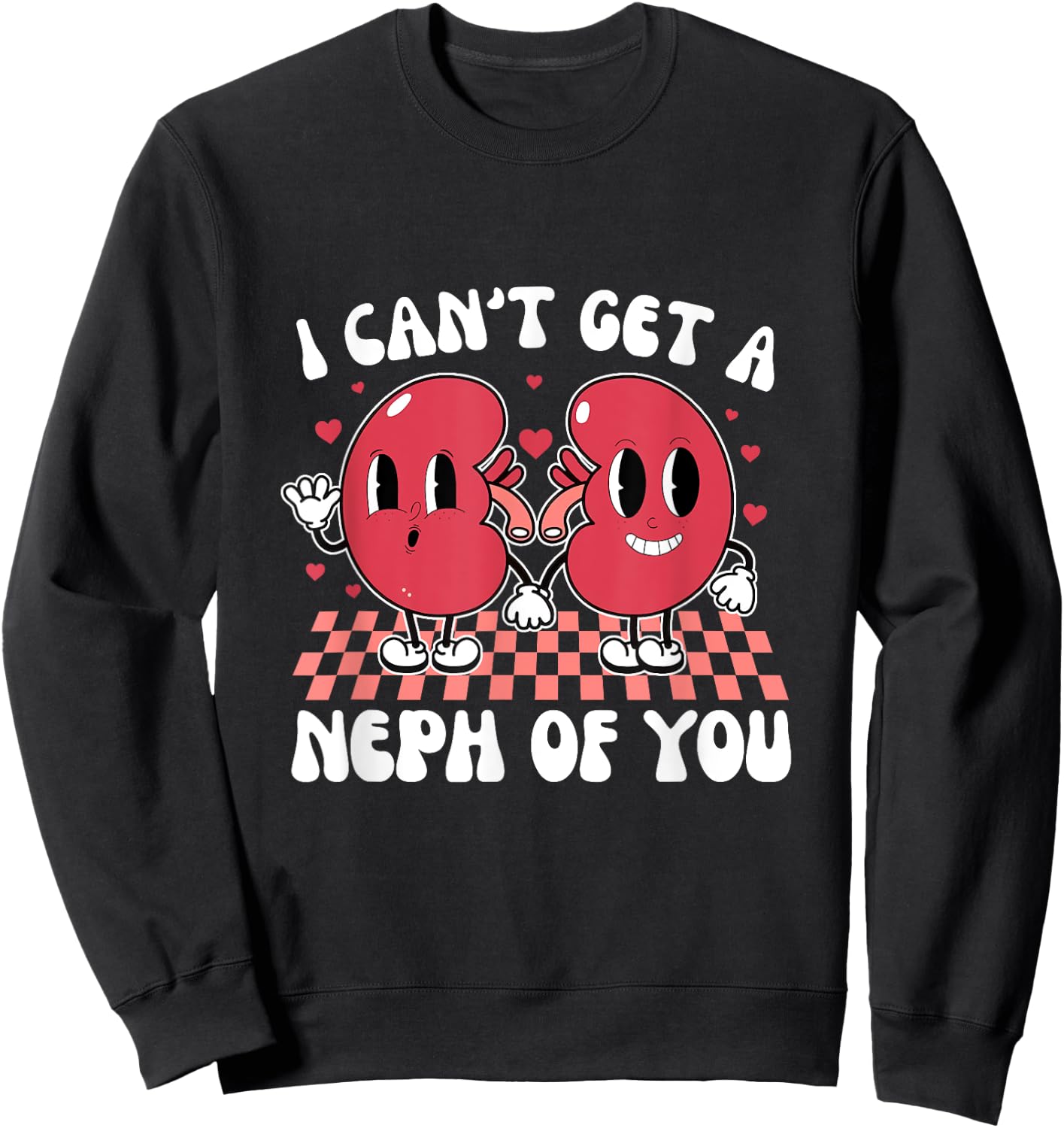 Kidney Dialysis Tech I Can't Get A Neph Of You Valentine Sweatshirt - Sweatshirt | Black