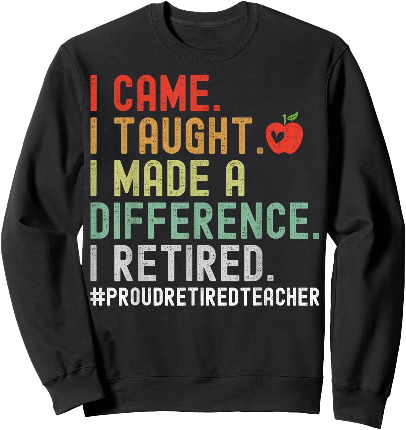 I Came I Taught I Made A Difference I Retired Teacher Women Girls Kids Sweatshirt - Sweatshirt | Black