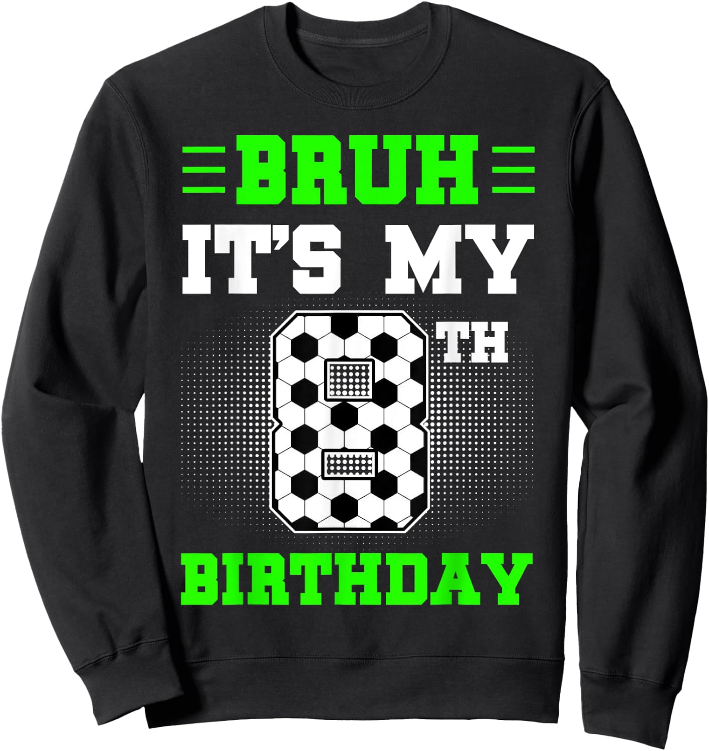Bruh It's My 8th Birthday Soccer 8 Years Old For Boys Sweatshirt - Sweatshirt | Black