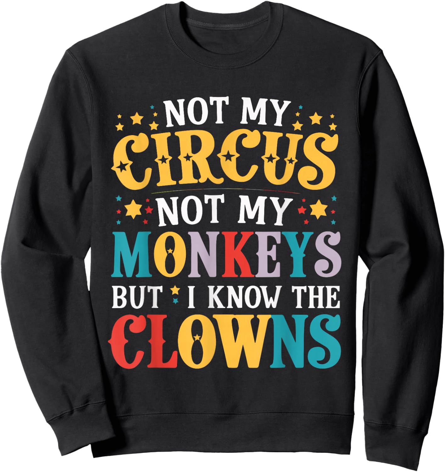 Not My Circus Not My Monkeys But I Know The Clowns Sweatshirt - Sweatshirt | Black