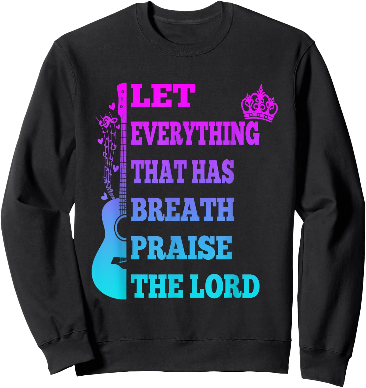 Let Everything That Has Breath Praise The Lord Christian Sweatshirt - Sweatshirt | Black